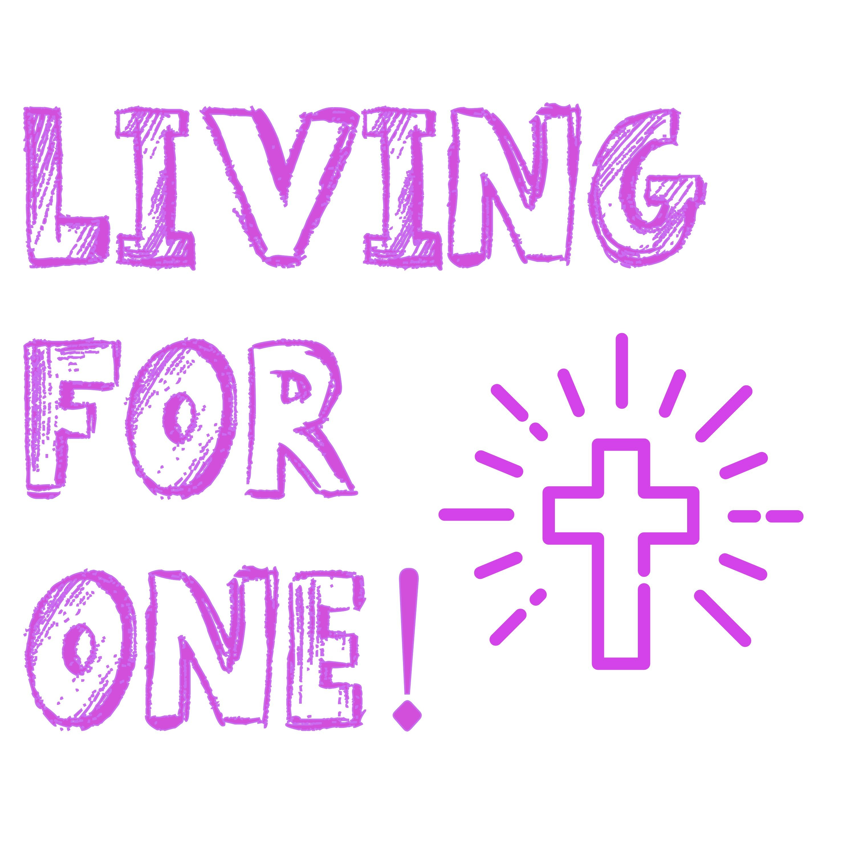Living for ONE!