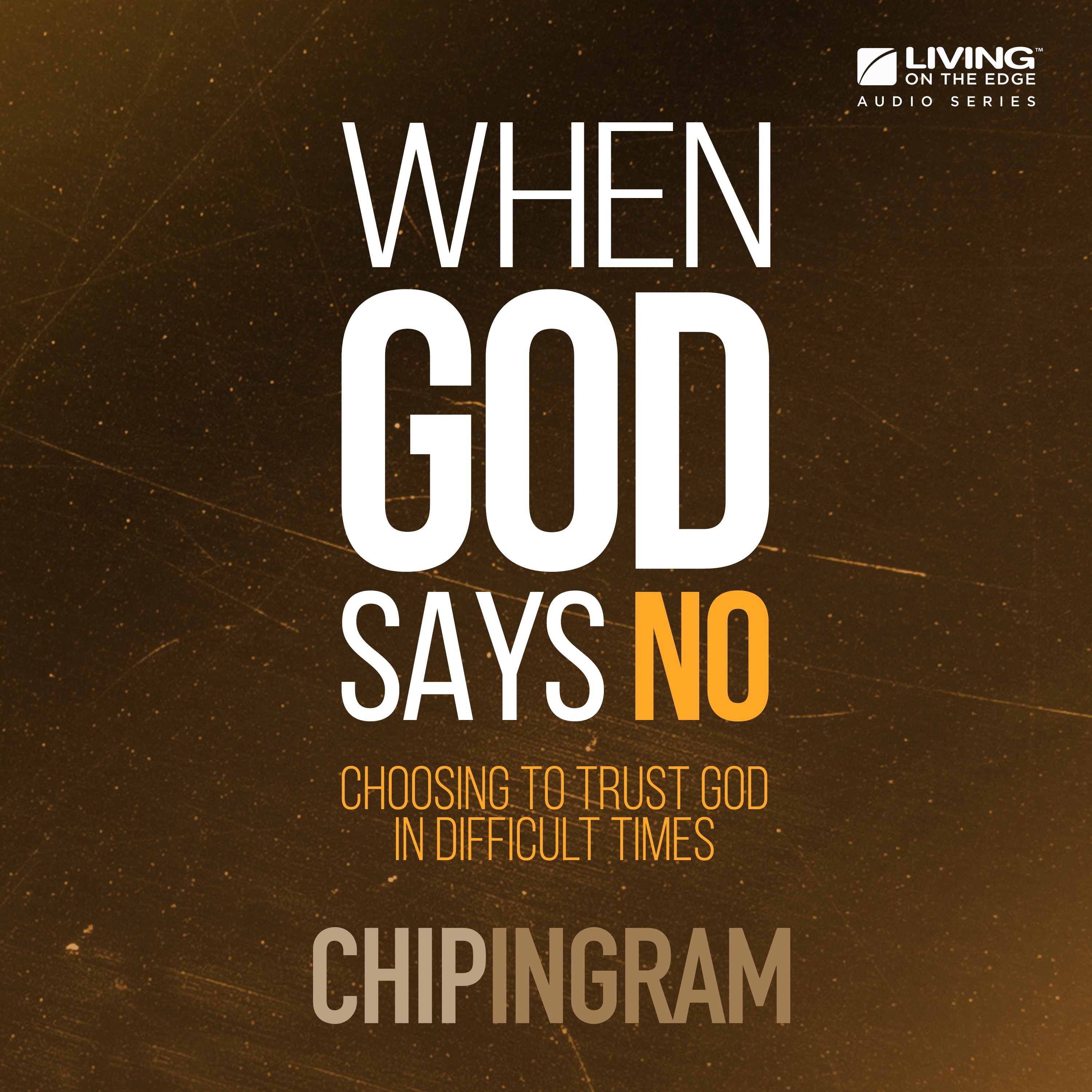 Living on the Edge with Chip Ingram Daily Podcast - When God Says No - When God Says No