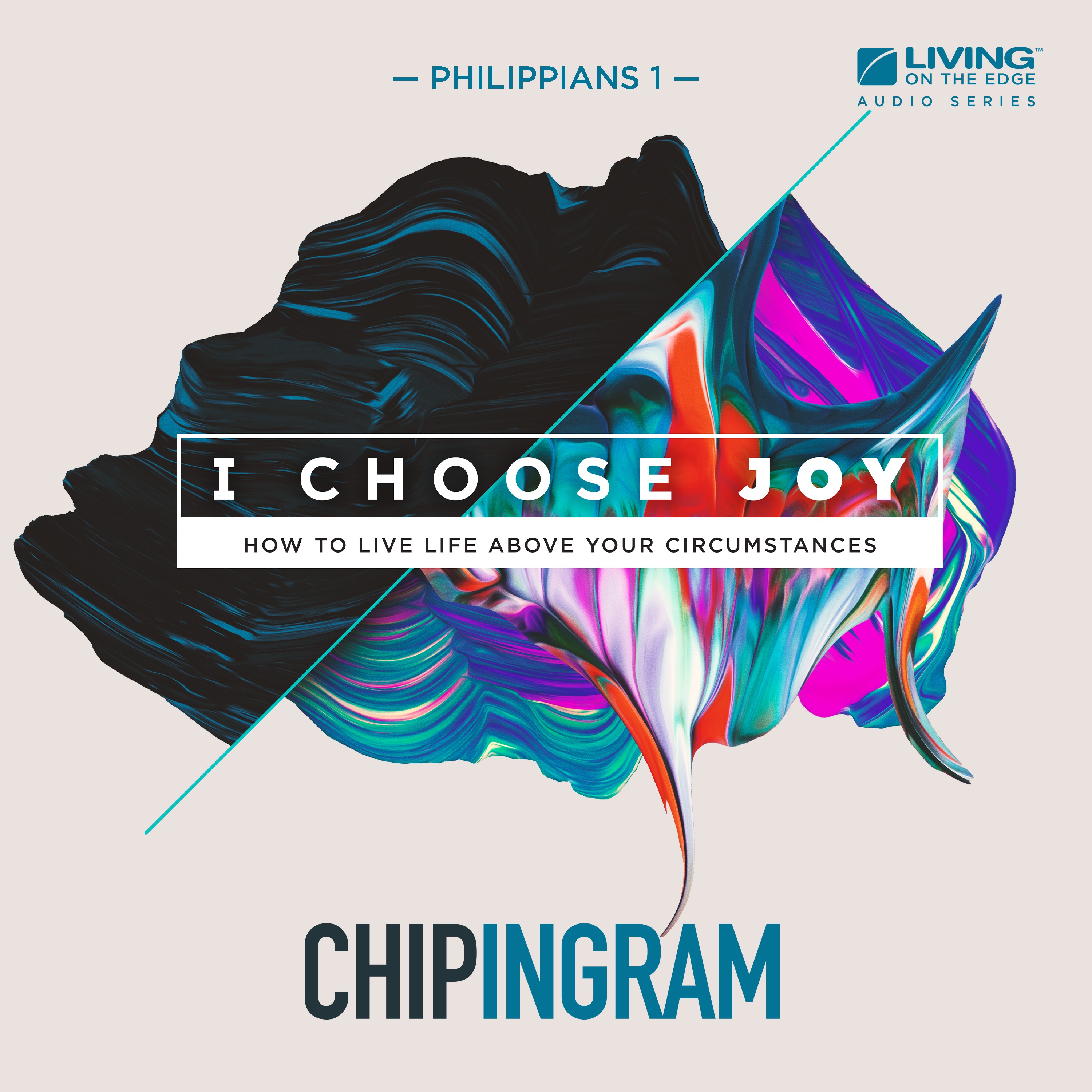 Living on the Edge with Chip Ingram Daily Podcast - I Choose Joy - Understanding the Power of Focus, Part 2