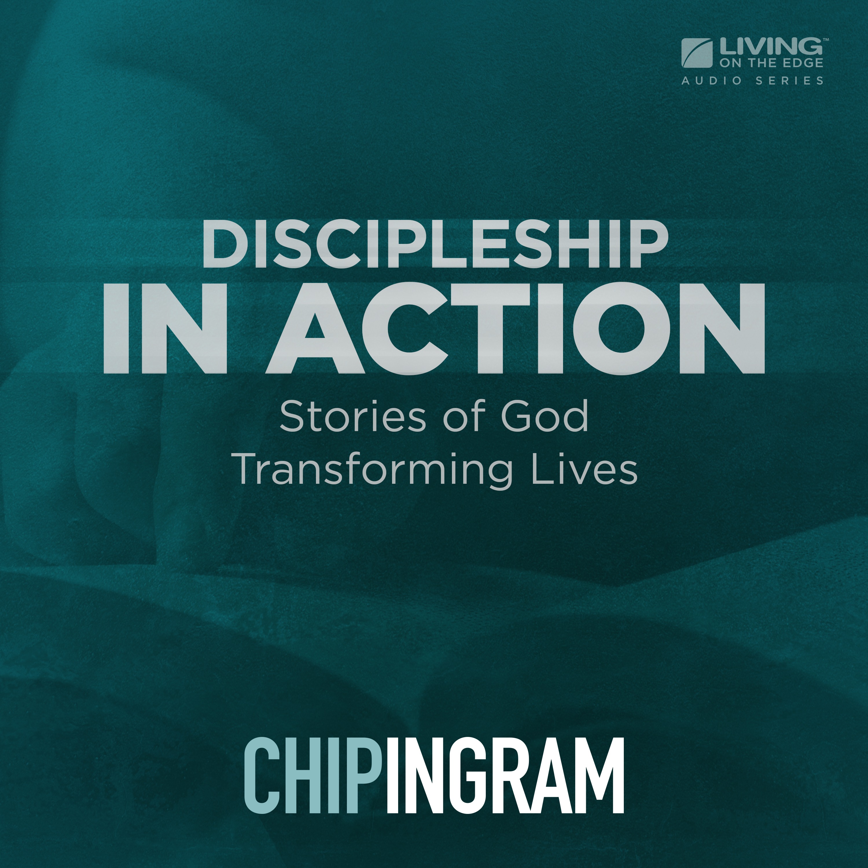 Living on the Edge with Chip Ingram Daily Podcast - Discipleship in Action