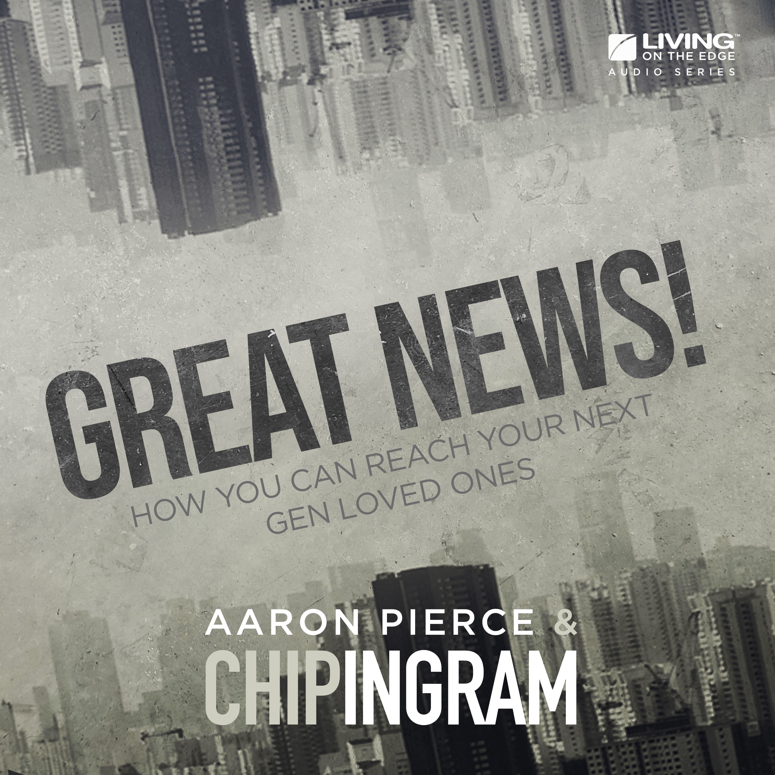 Living on the Edge with Chip Ingram Daily Podcast - Great News!, Part 2