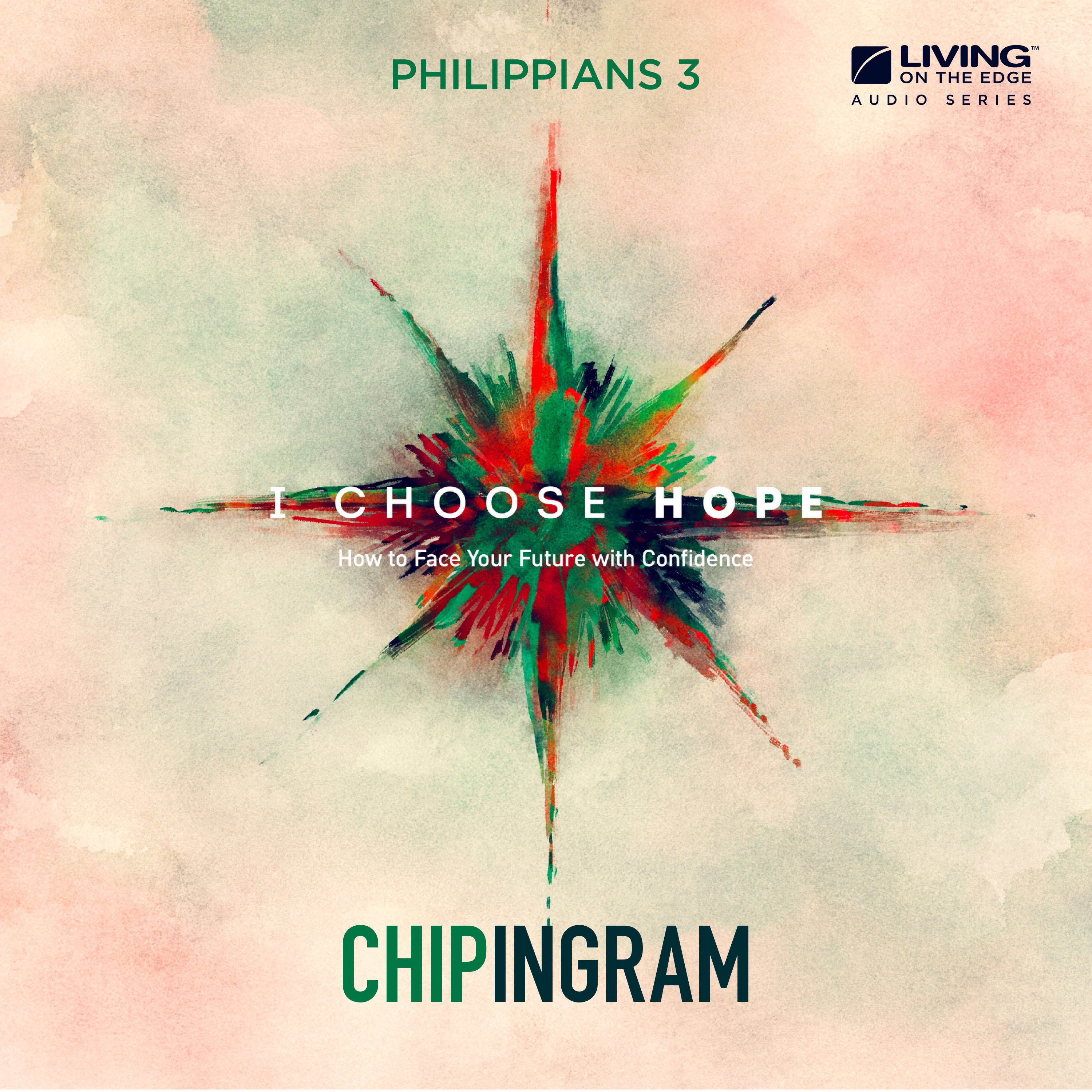 Living on the Edge with Chip Ingram Daily Podcast - I Choose Hope - Pursuing Hope, Part 1