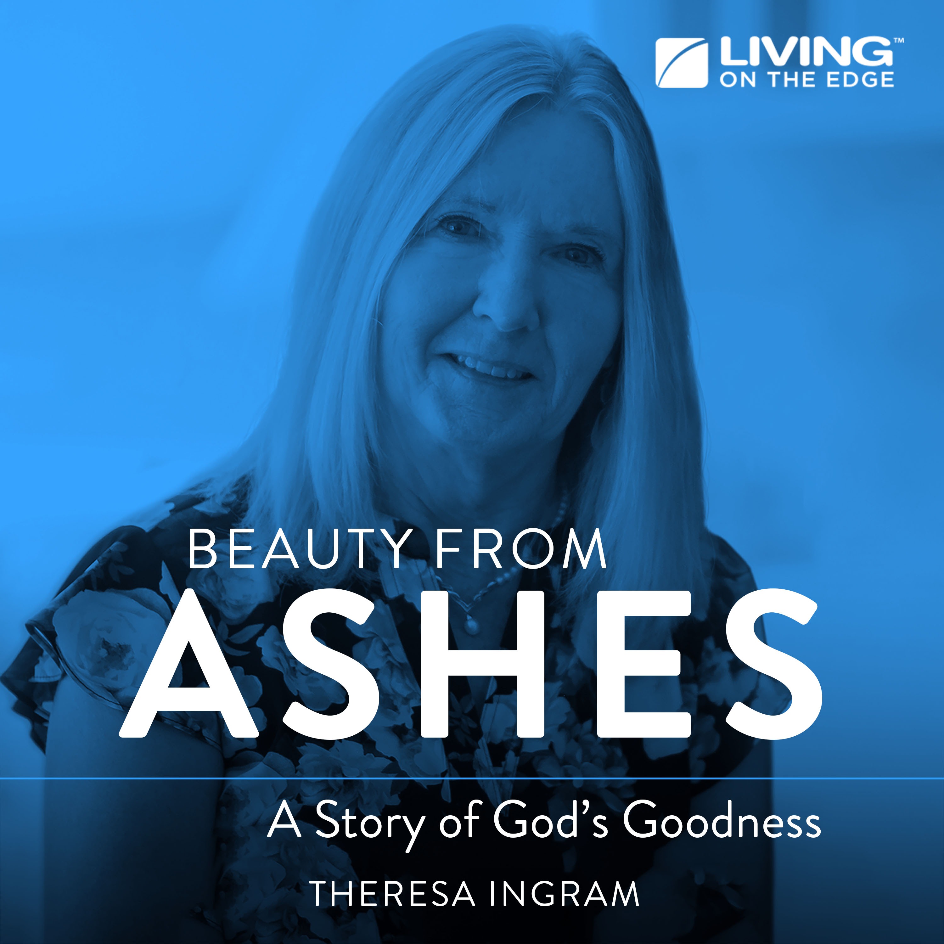 Living on the Edge with Chip Ingram Daily Podcast - Beauty from Ashes: A Story of God's Goodness