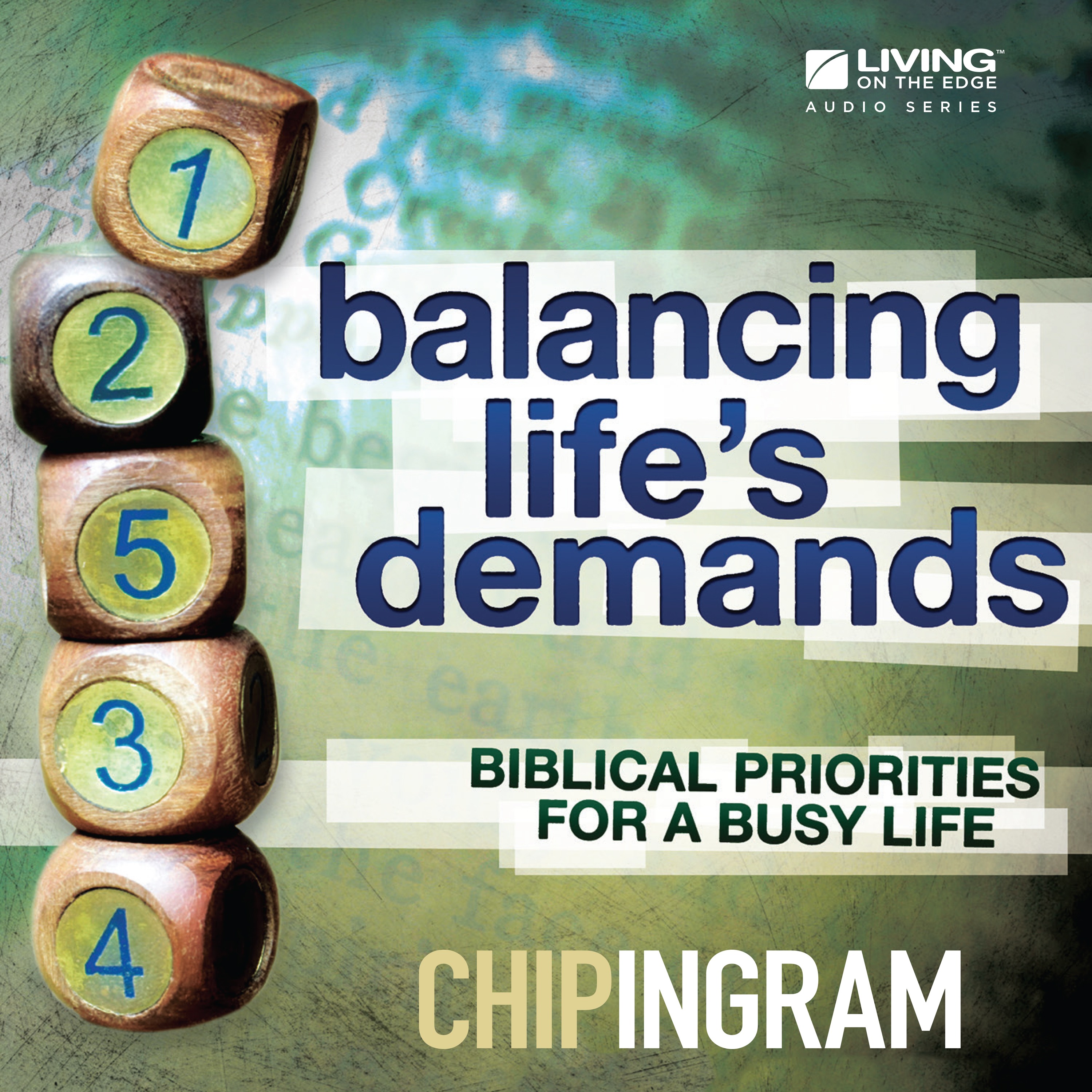 Living on the Edge with Chip Ingram Daily Podcast - Balancing Life's Demands - How to Keep First Things First, Part 2