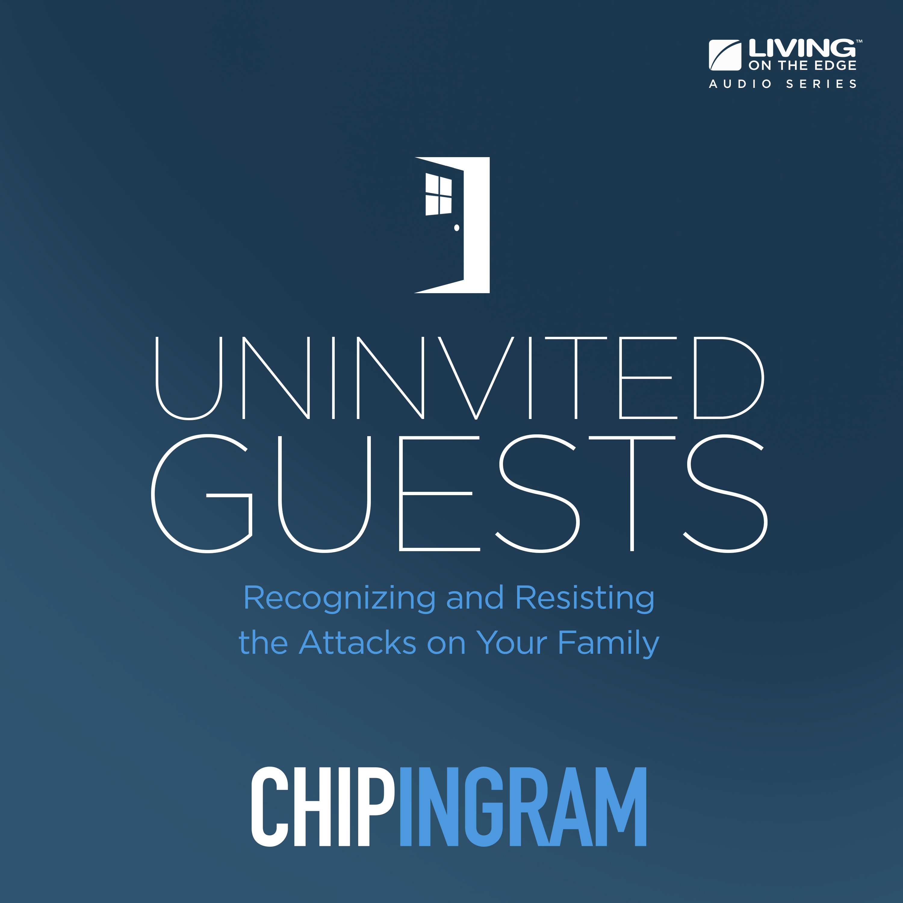 Living on the Edge with Chip Ingram Weekend Podcas... - Uninvited Guests - How to Raise Positive Kids in a Negative World, Part 1