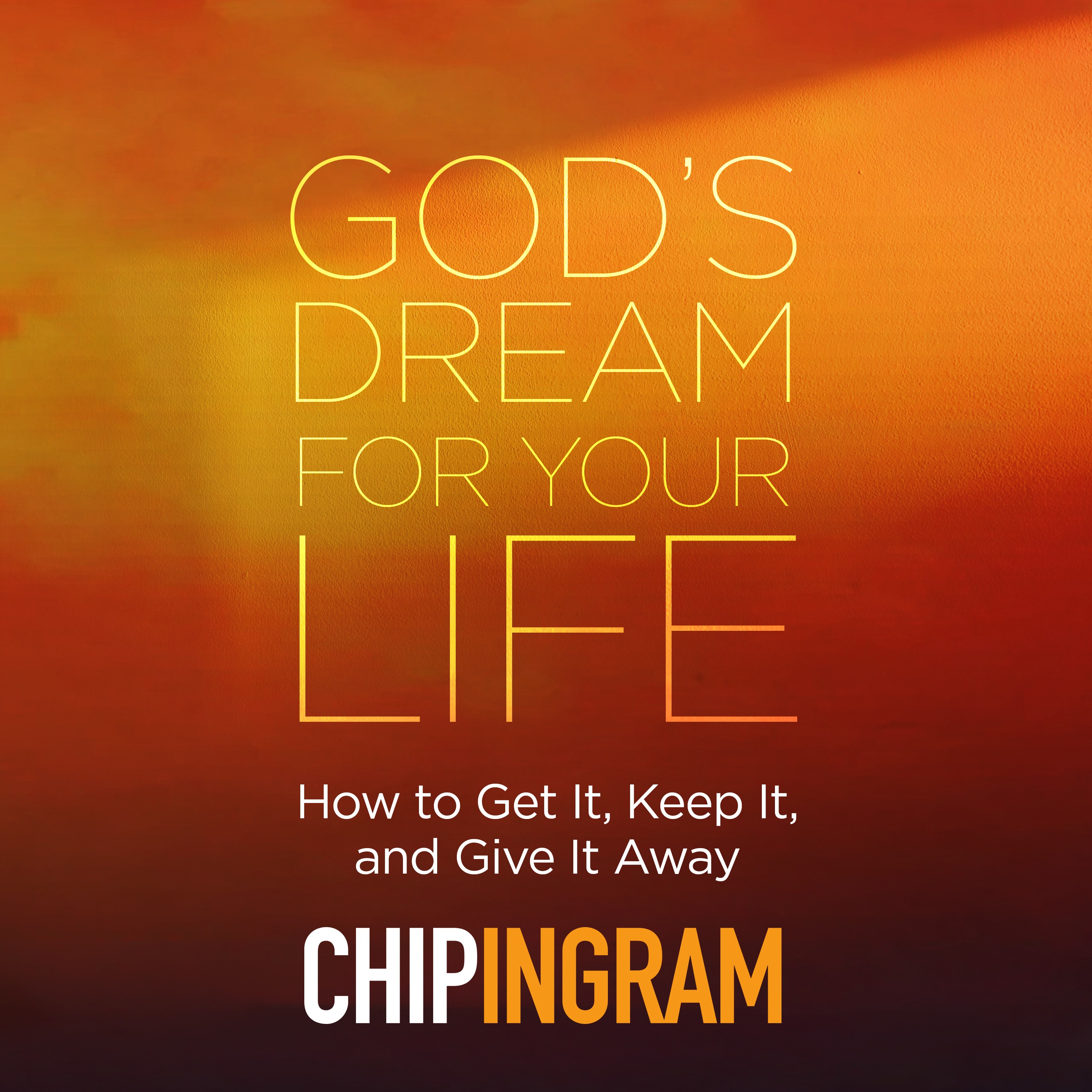 Living on the Edge with Chip Ingram Weekend Podcas... - How to Get God's Best for Your Life, Part 2