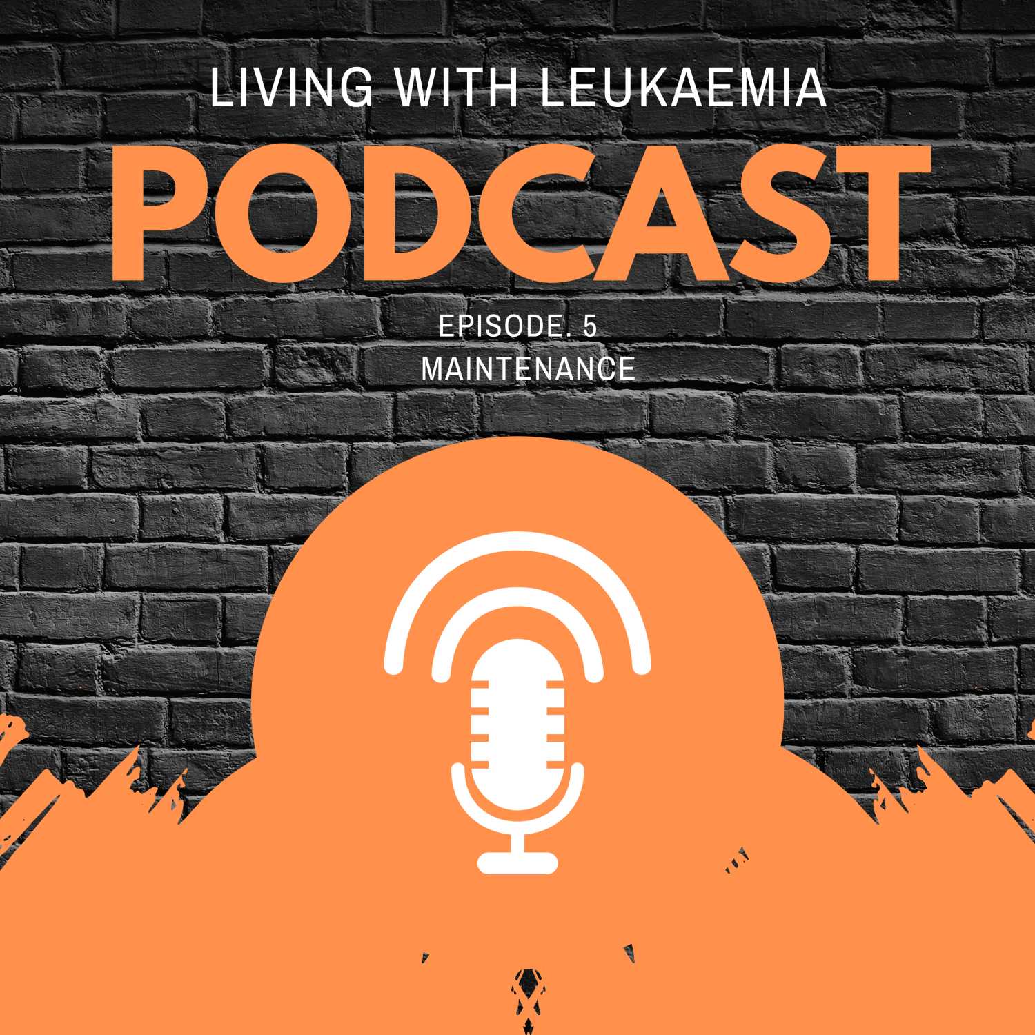 Living with Leukaemia. Episode 5 - Maintenance.