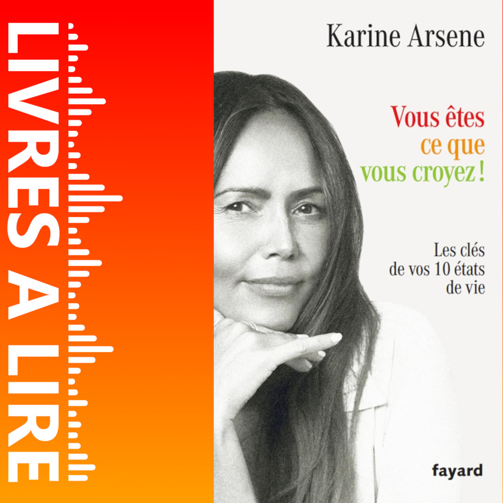 Vous êtes ce que vous croyez ! : Les clés de vos 10 états de vie de Karine Arsene - Livre - Résumé et analyse episode artwork