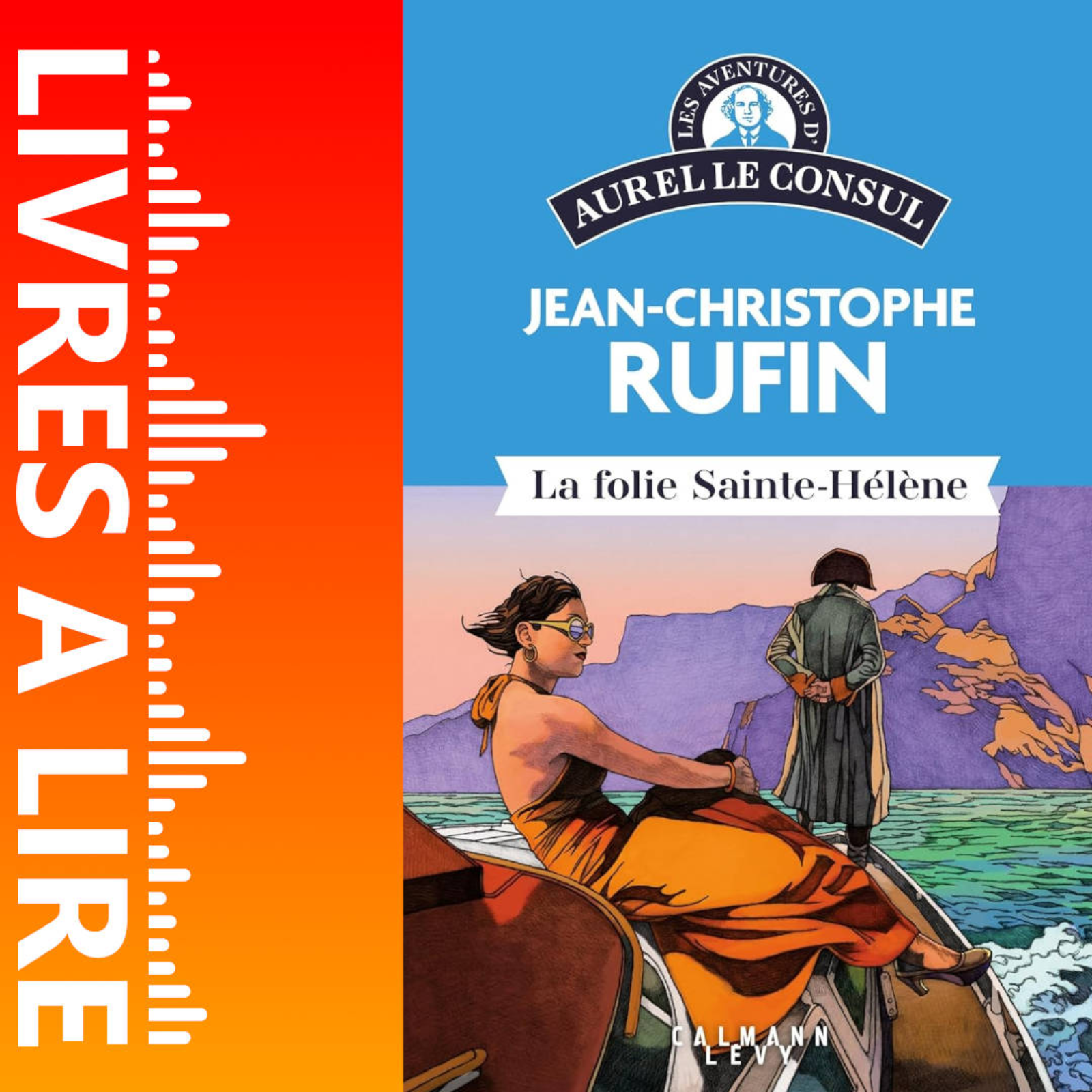 Les aventures d'Aurel le consul - La Folie Sainte Hélène de Jean-Christophe Rufin - Livre - Résumé et analyse episode artwork