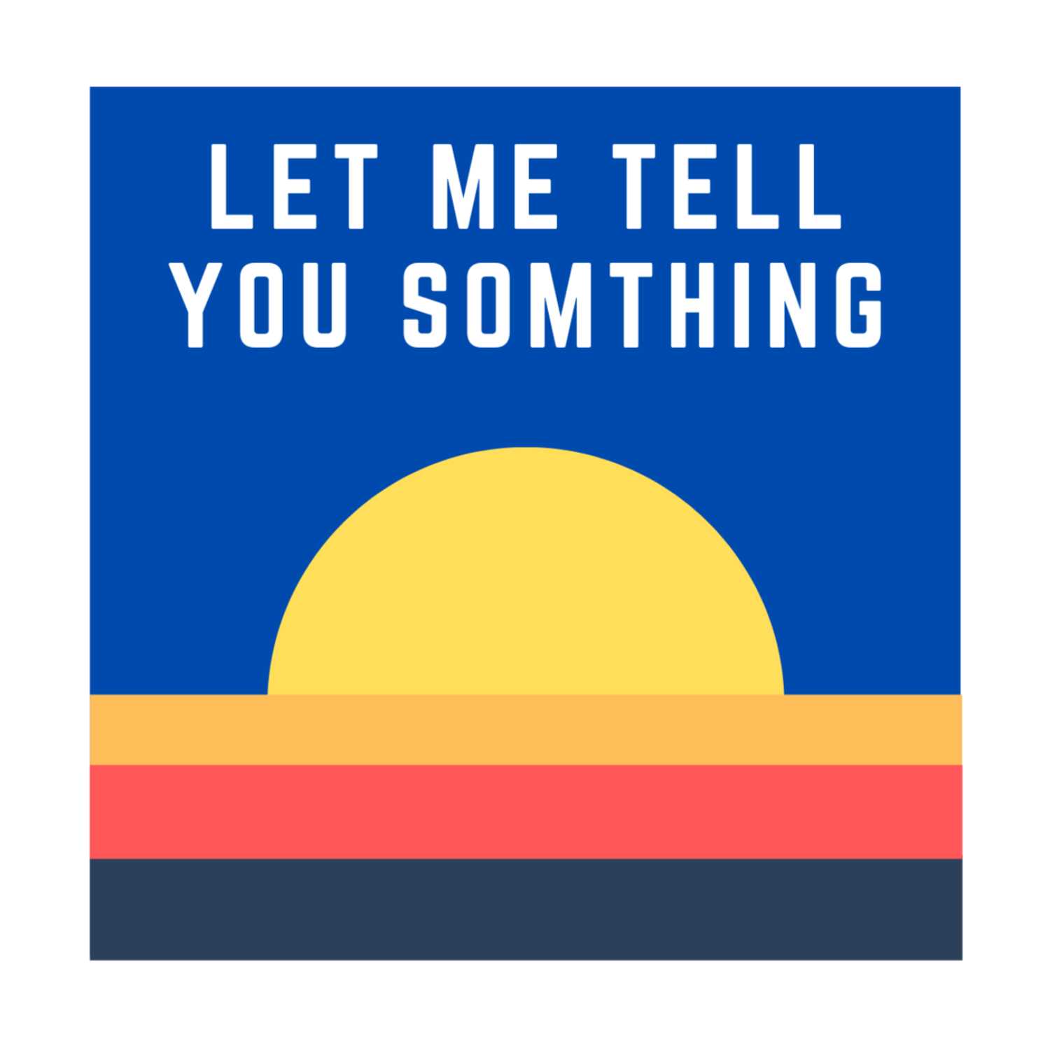 Let Me Tell You Something