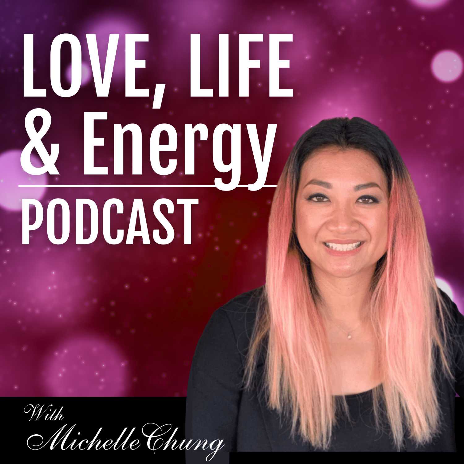 Love, Life & Energy Podcast with Michelle Chung Artwork