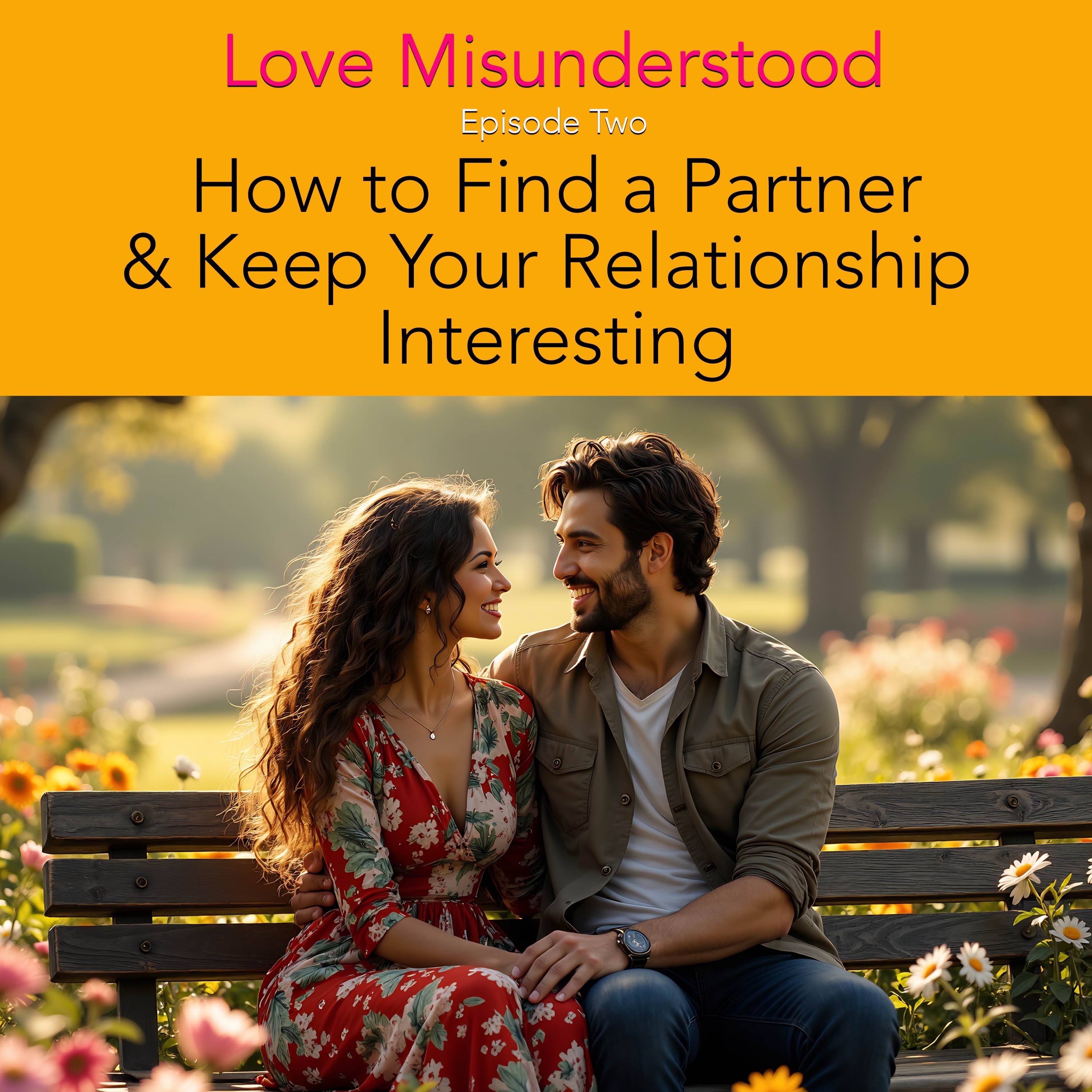 How to Find A Partner & Keep Your Relationship Interesting-Part 1