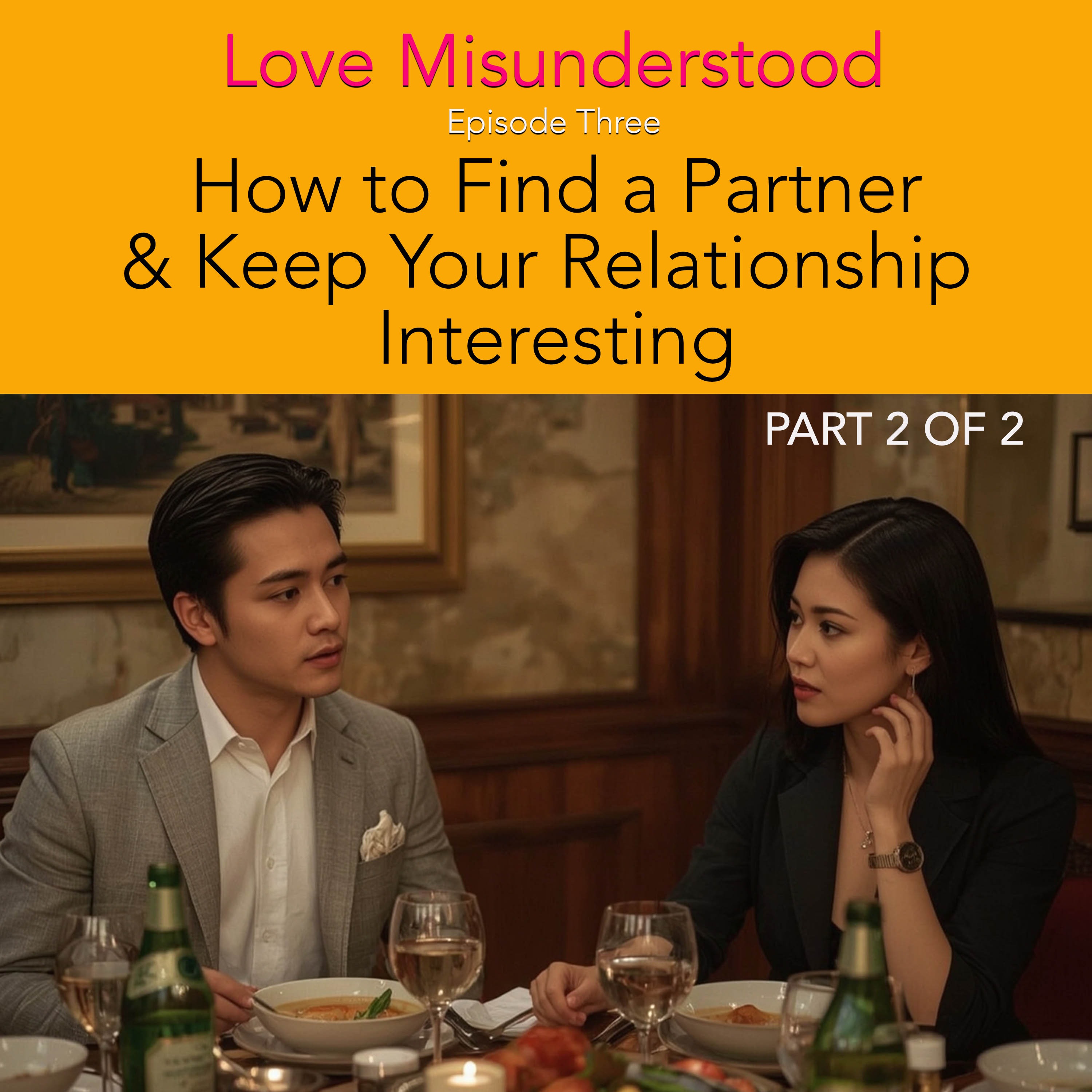How to Find a Partner and Keep Your Relationship Interesting-Part 2