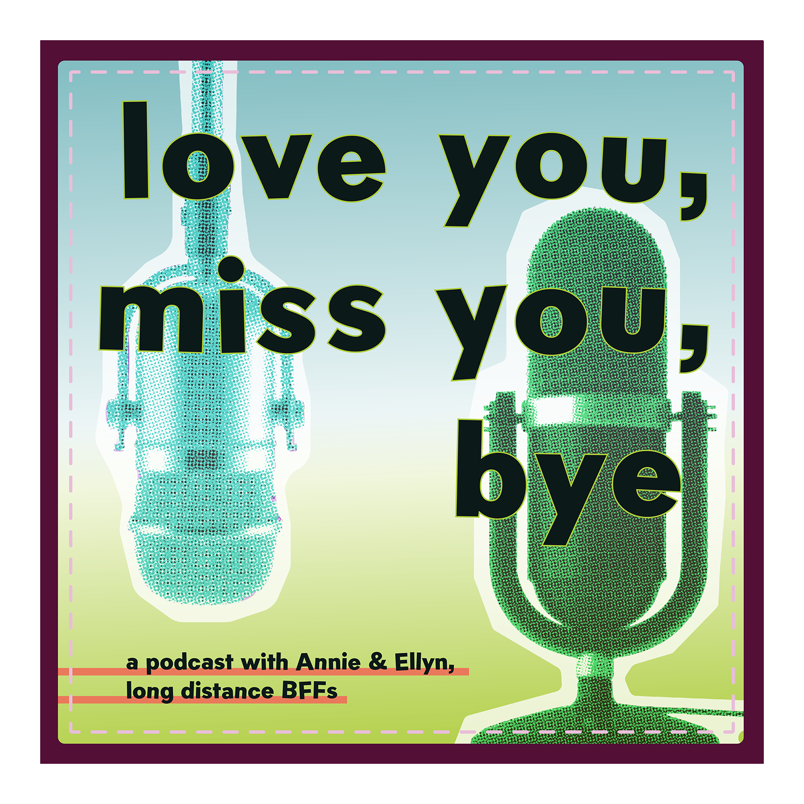 love you, miss you, bye