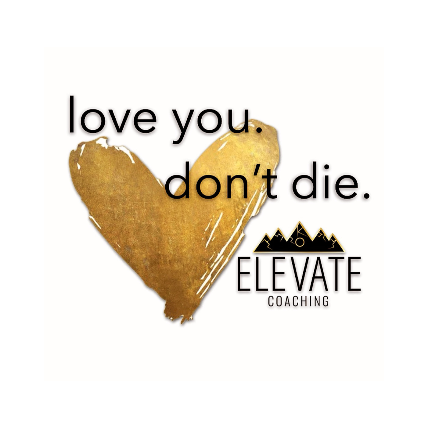 "love you. don't die."