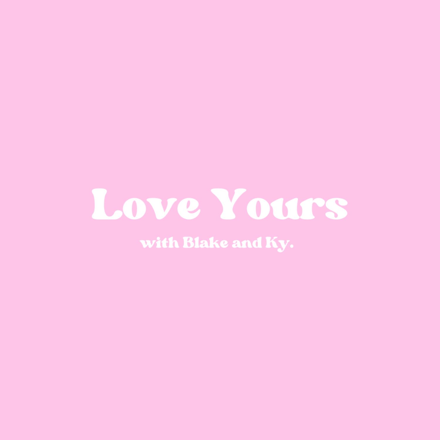 Love Yours Podcast