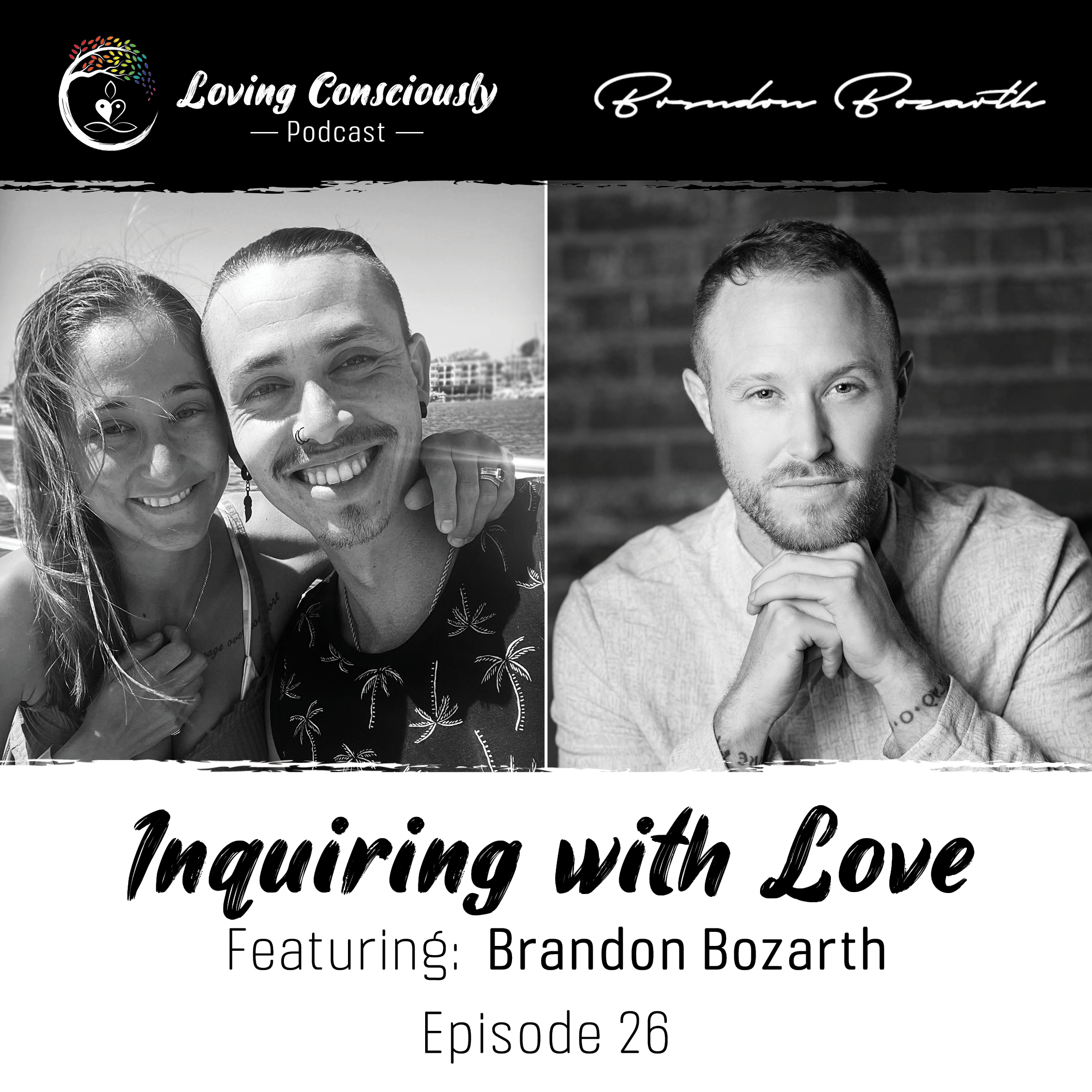 26: Inquiring with Love Ft. Brandon Bozarth: using inquiry to dissolve the narratives keeping you from Truth, flow, and love episode artwork
