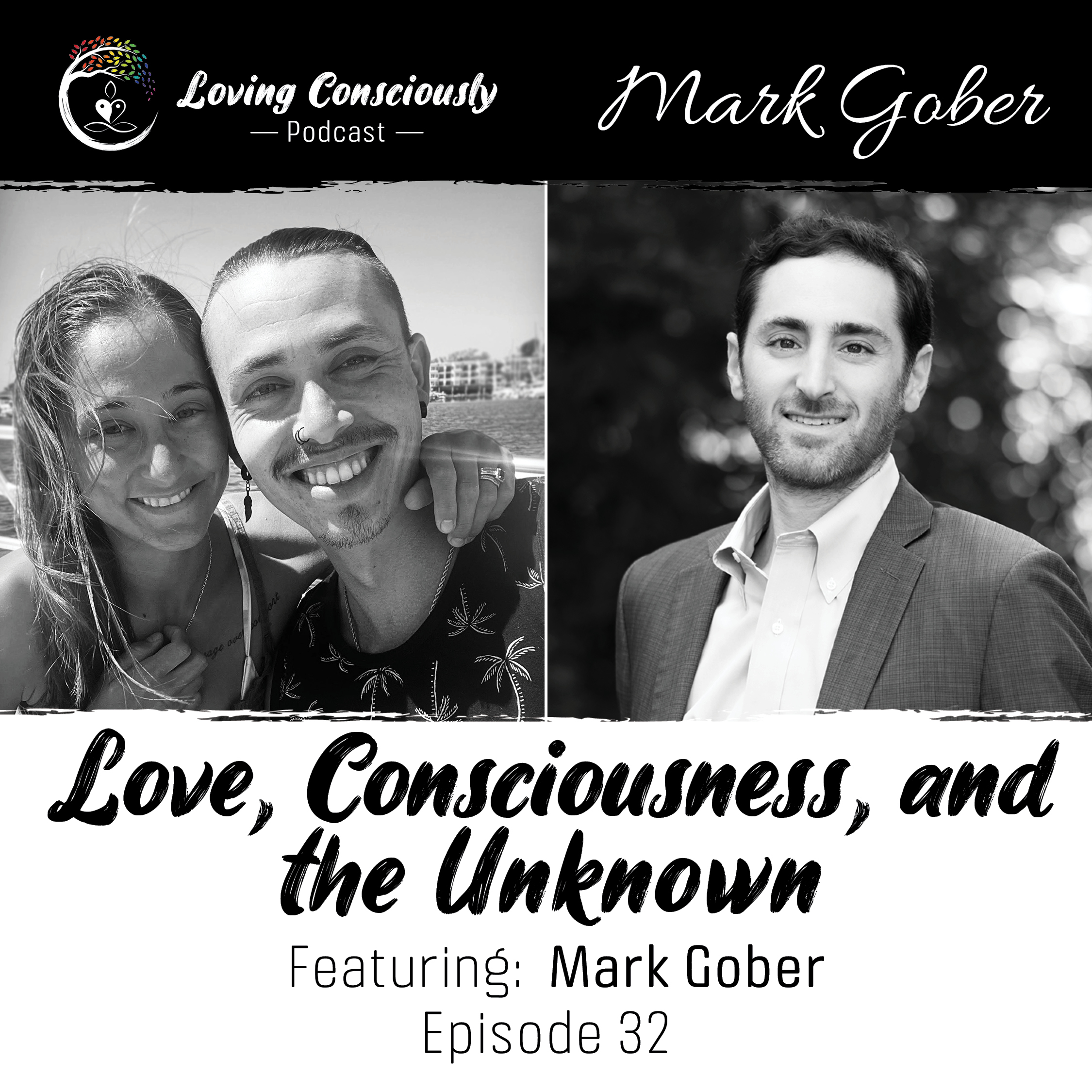 32: Love, Consciousness, and the Unknown Ft. Mark Gober: exploring the consciousness journey through reality, paradigm shifts, and everything in between episode artwork