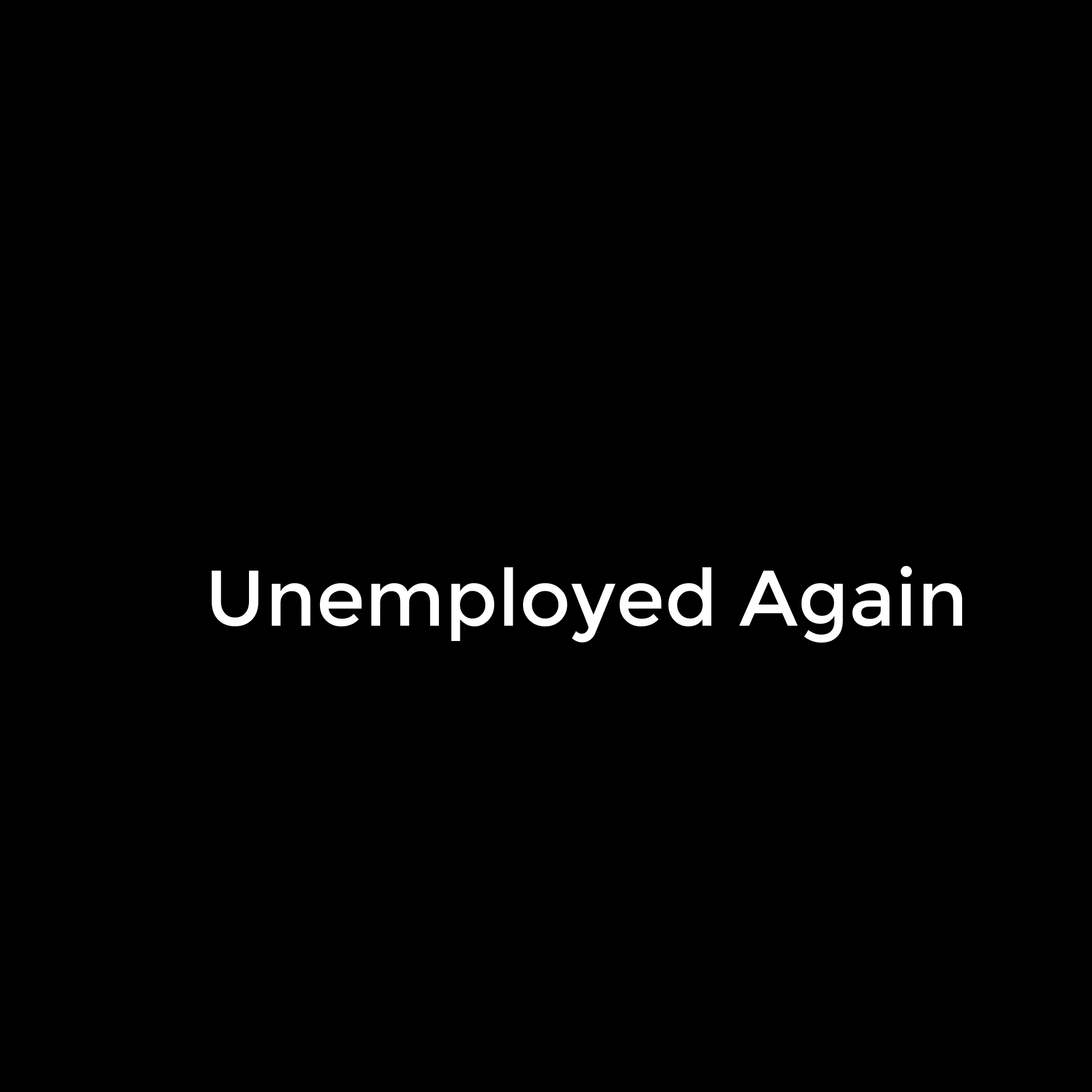 Unemployed Again