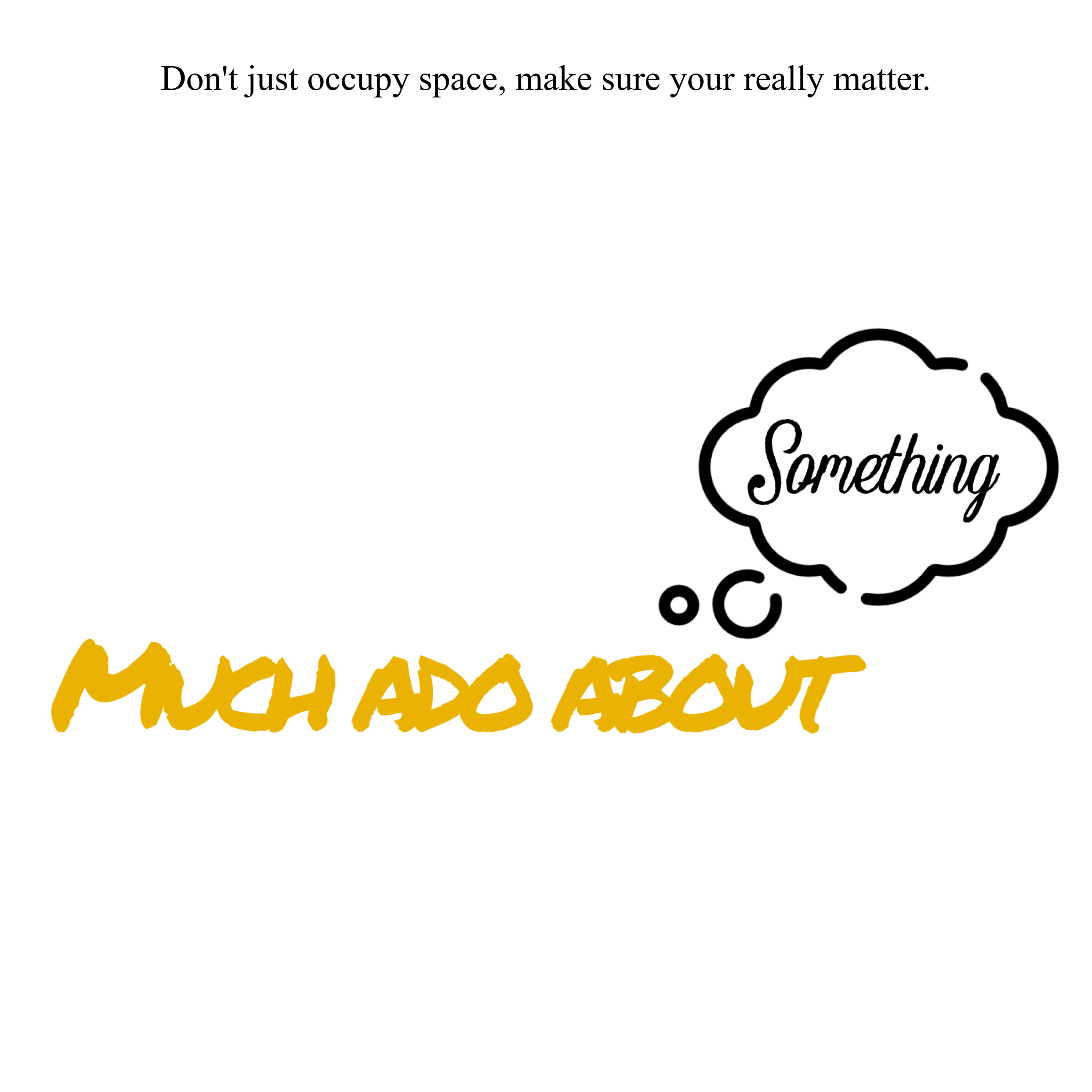 Much Ado About Something