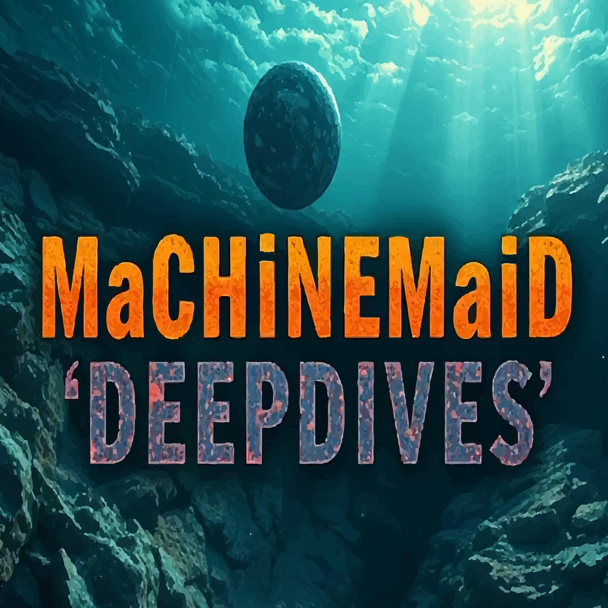 MaCHiNEMaiD \'DEEPDIVES\'