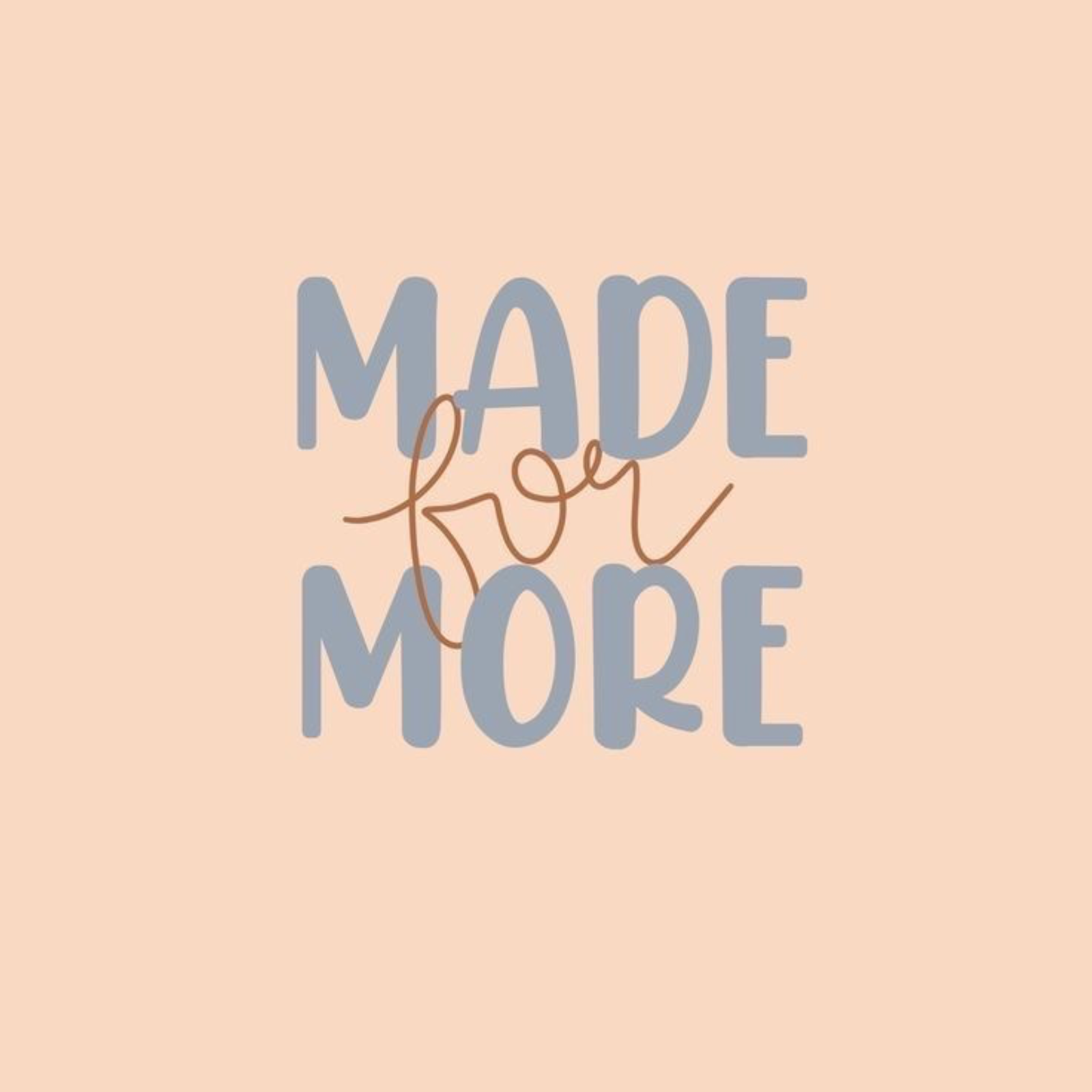Made for more