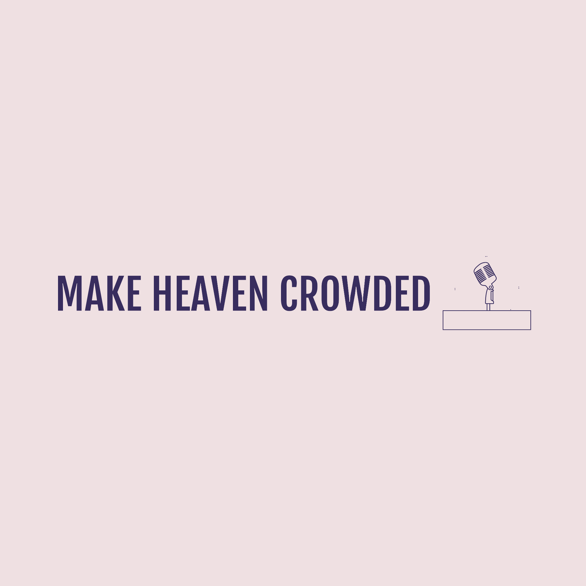 Make Heaven Crowded