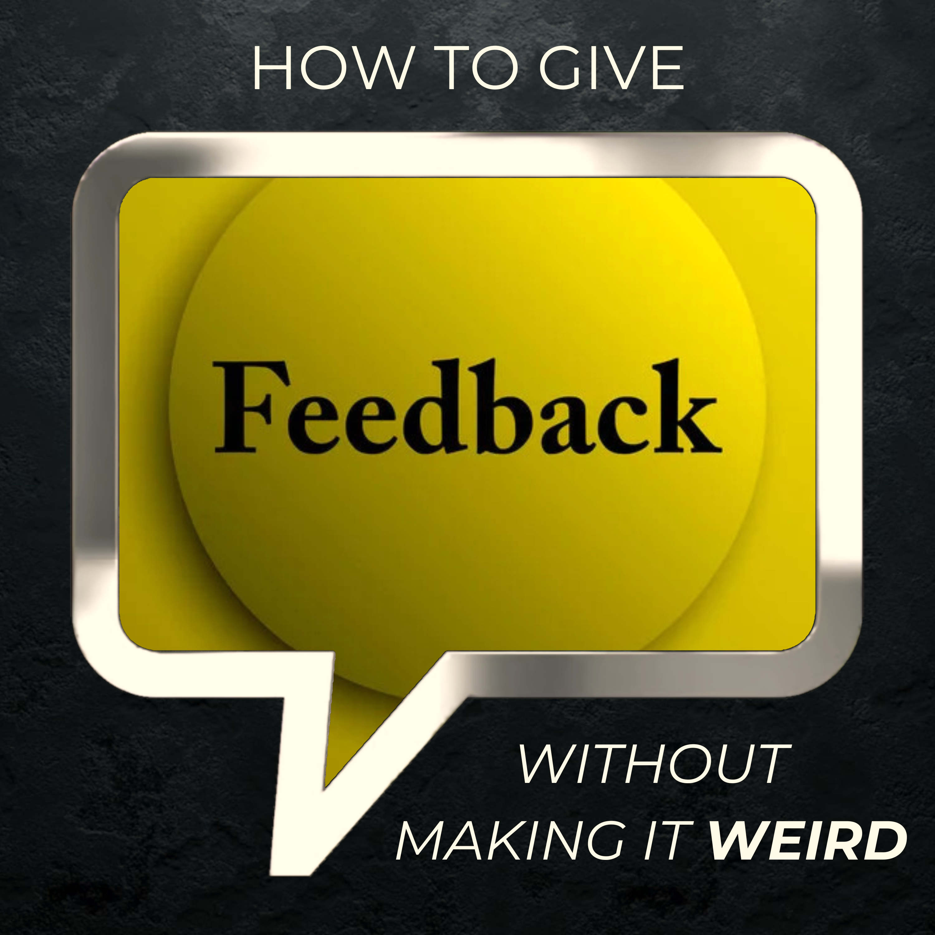 How to Give Feedback (Without Making it Weird)