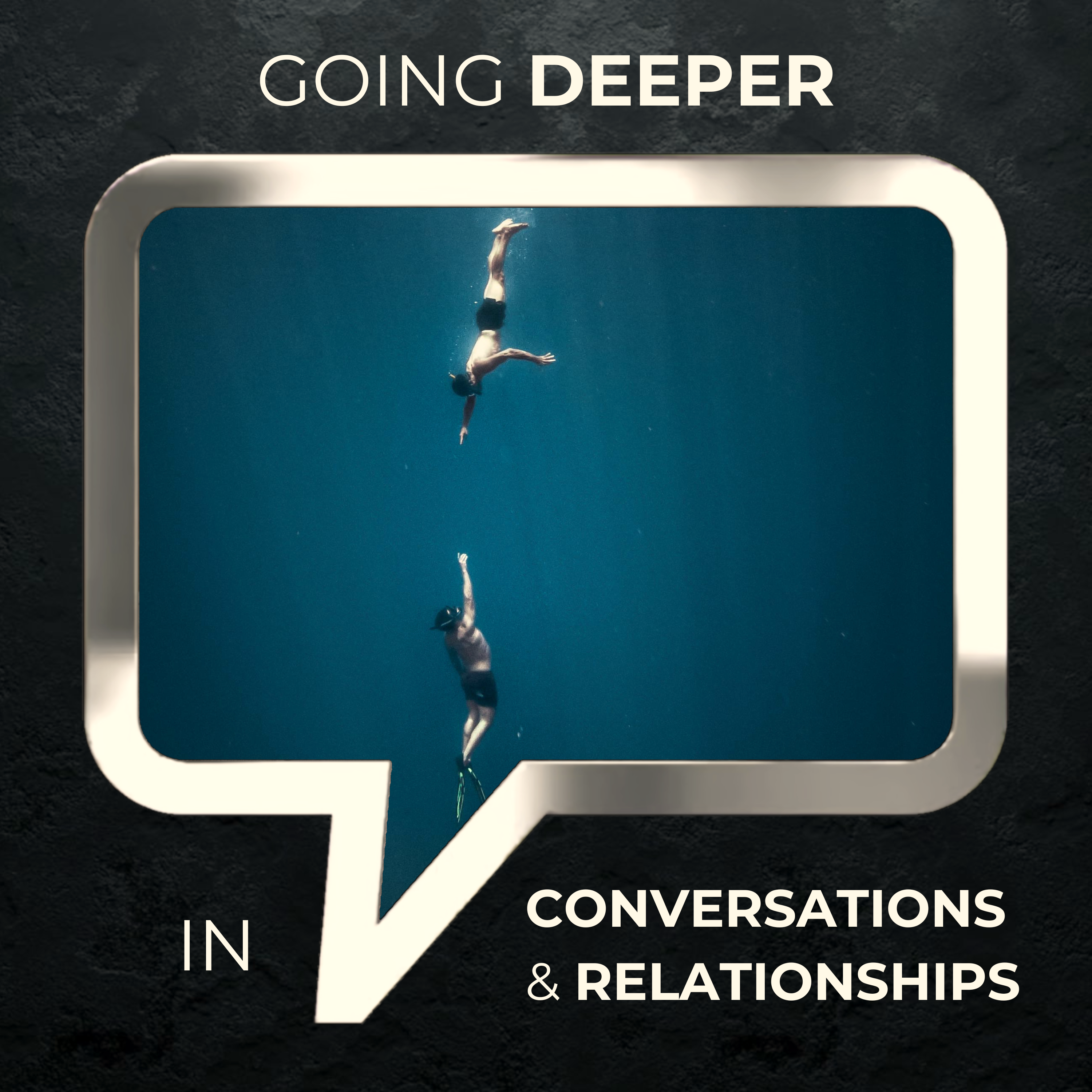 Going Deeper — In Conversations and Relationships