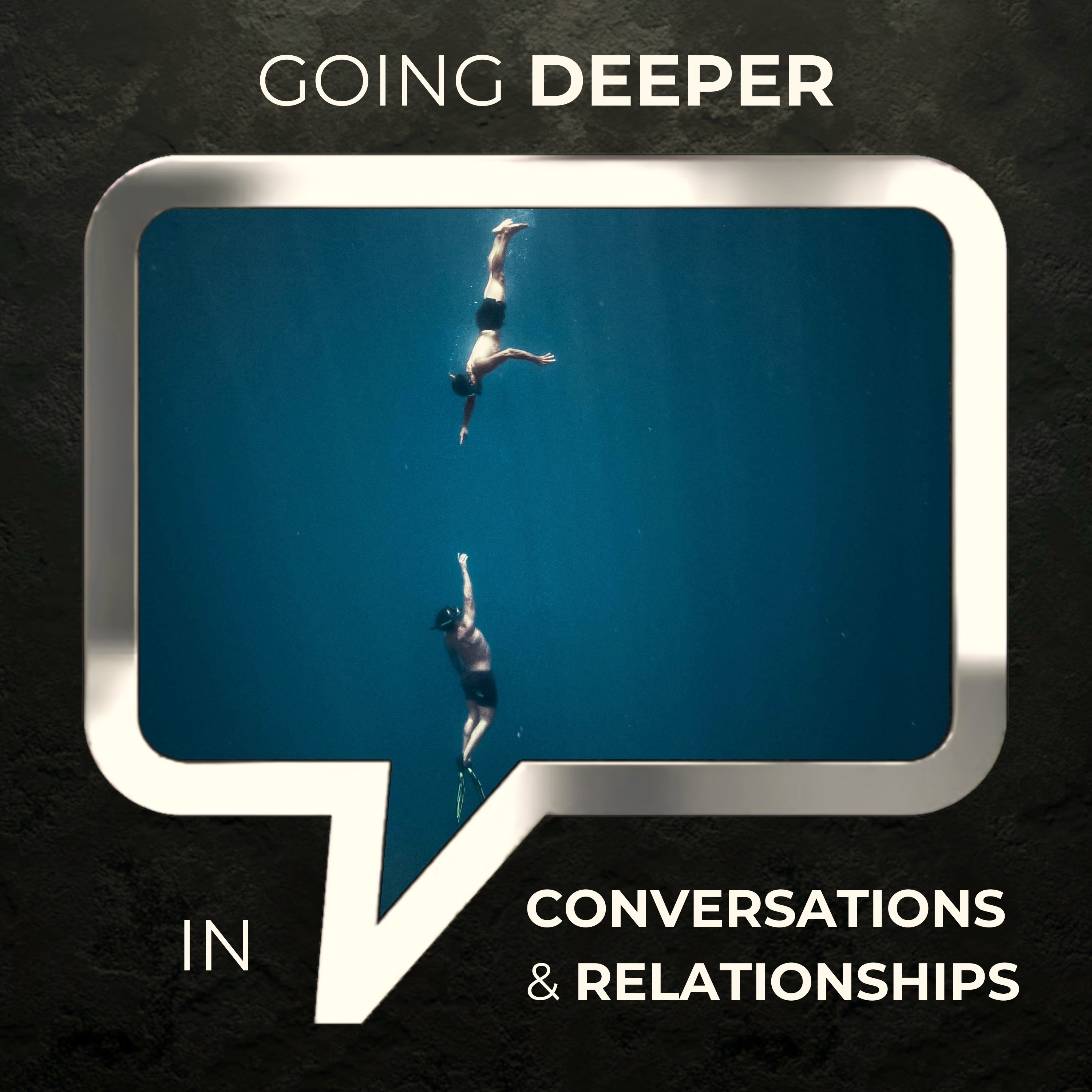 Going Deeper — In Conversations and Relationships