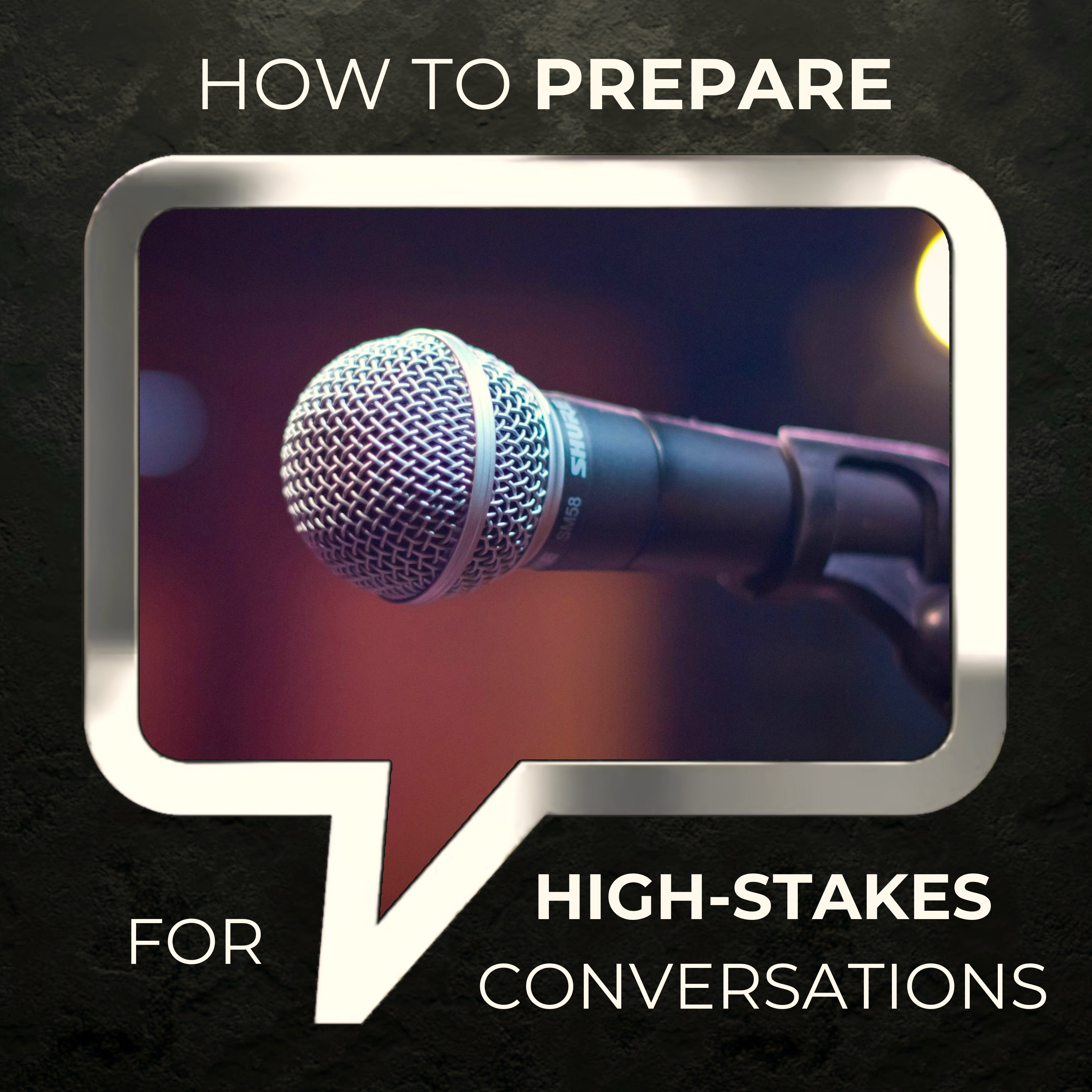 How to Prepare for High-Stakes Conversations