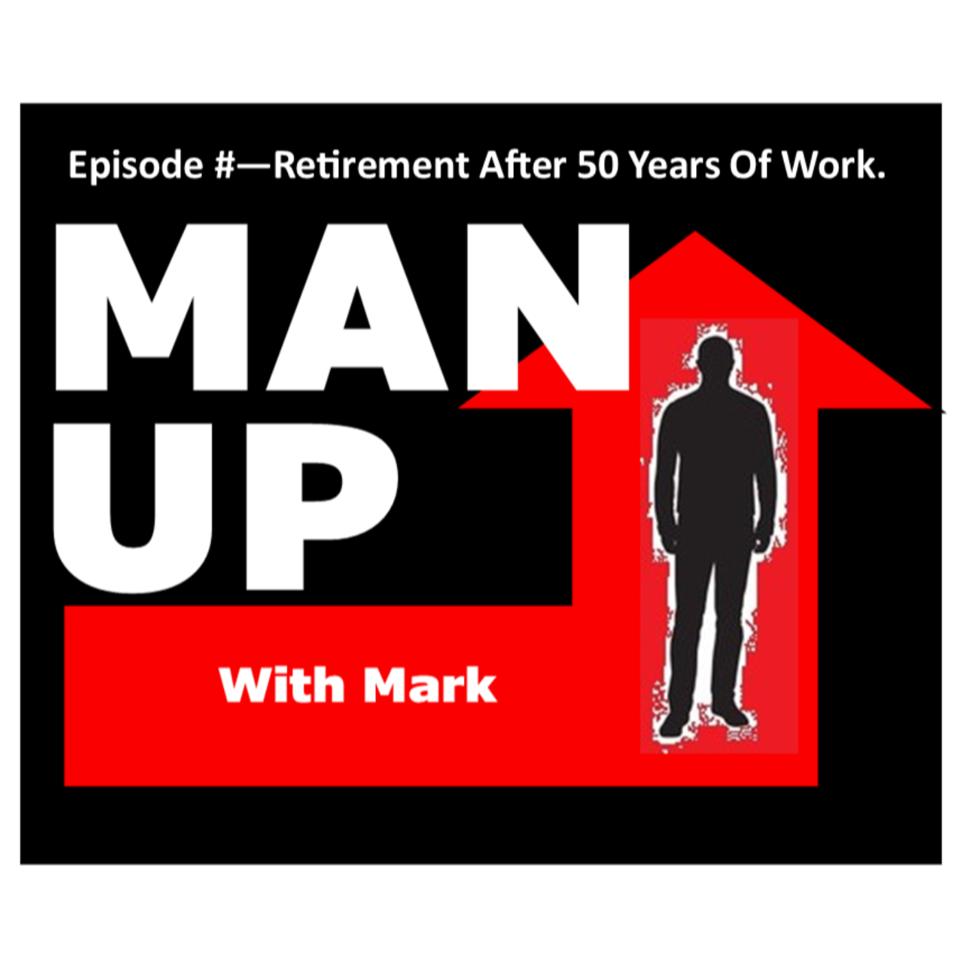 Man Up Episode #4 - Retirement After 50 Years Of Work. episode artwork