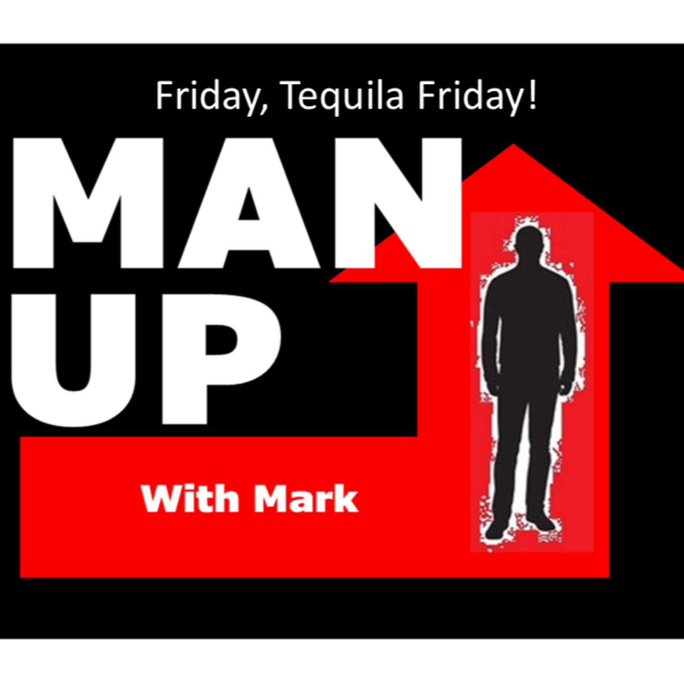 Man Up With Mark   Episode #25 - It's Friday - Tequila Time! episode artwork