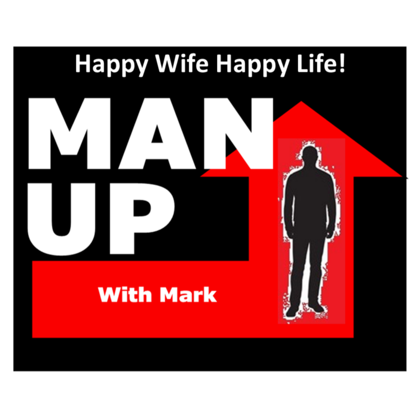 Man Up With Mark   Episode #33 - Happy Wife, Happy Life! episode artwork