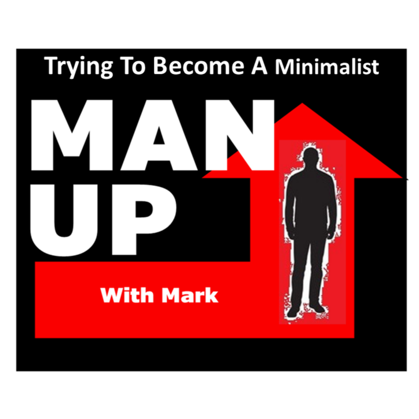 Man Up With Mark   Episode #35 - Trying To Become A Minimalist. episode artwork