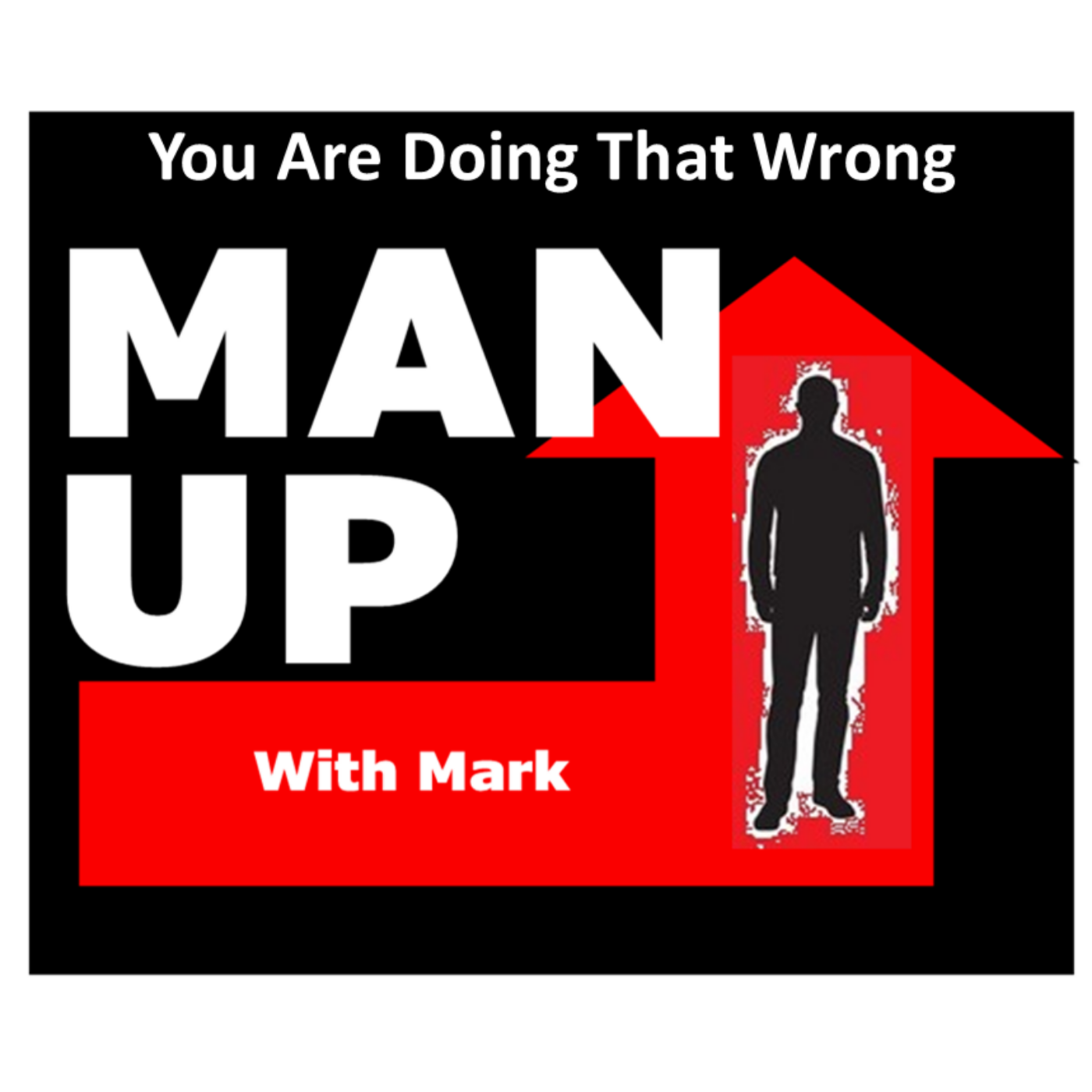 Man Up With Mark Episode #38 - You Are Doing That Wrong. episode artwork