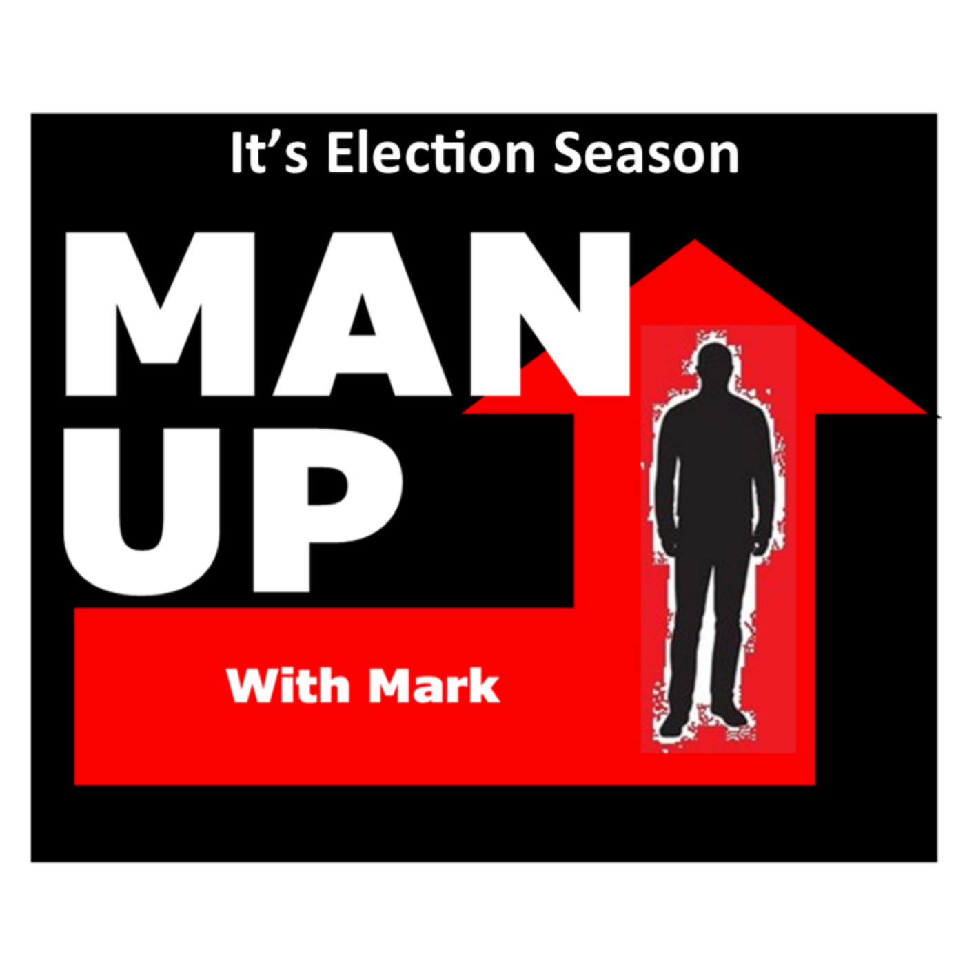 Man Up With Mark Episode #39 - It's Election Season. episode artwork