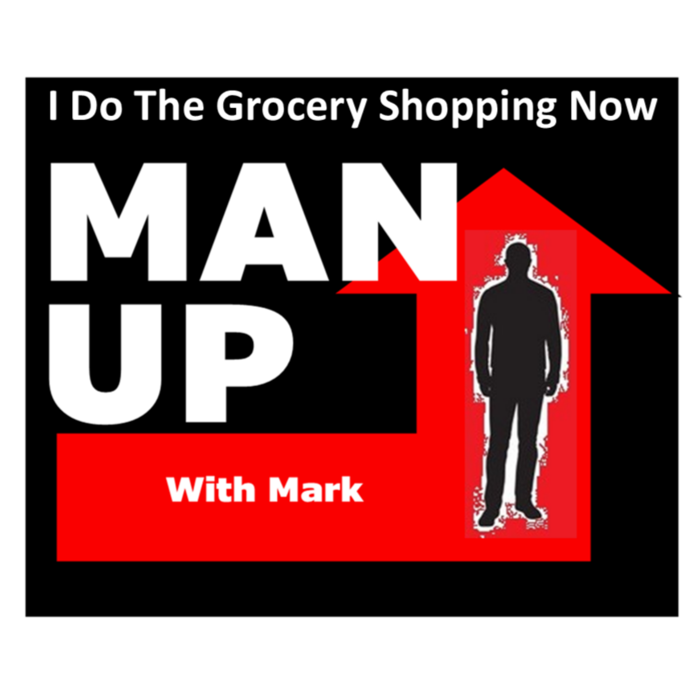 Man Up With Mark Episode #37 - I Do The Grocery Shopping Now. episode artwork