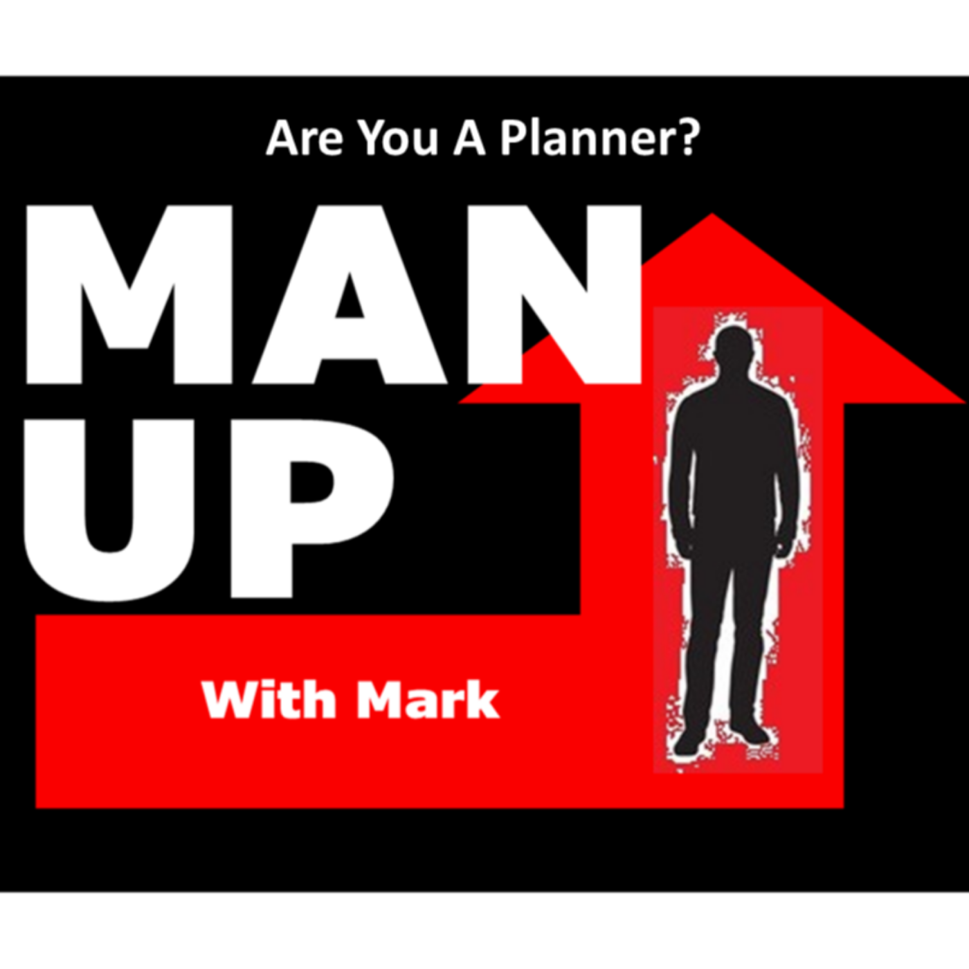 Man Up With Mark   Episode #44 - Are You A Planner? episode artwork
