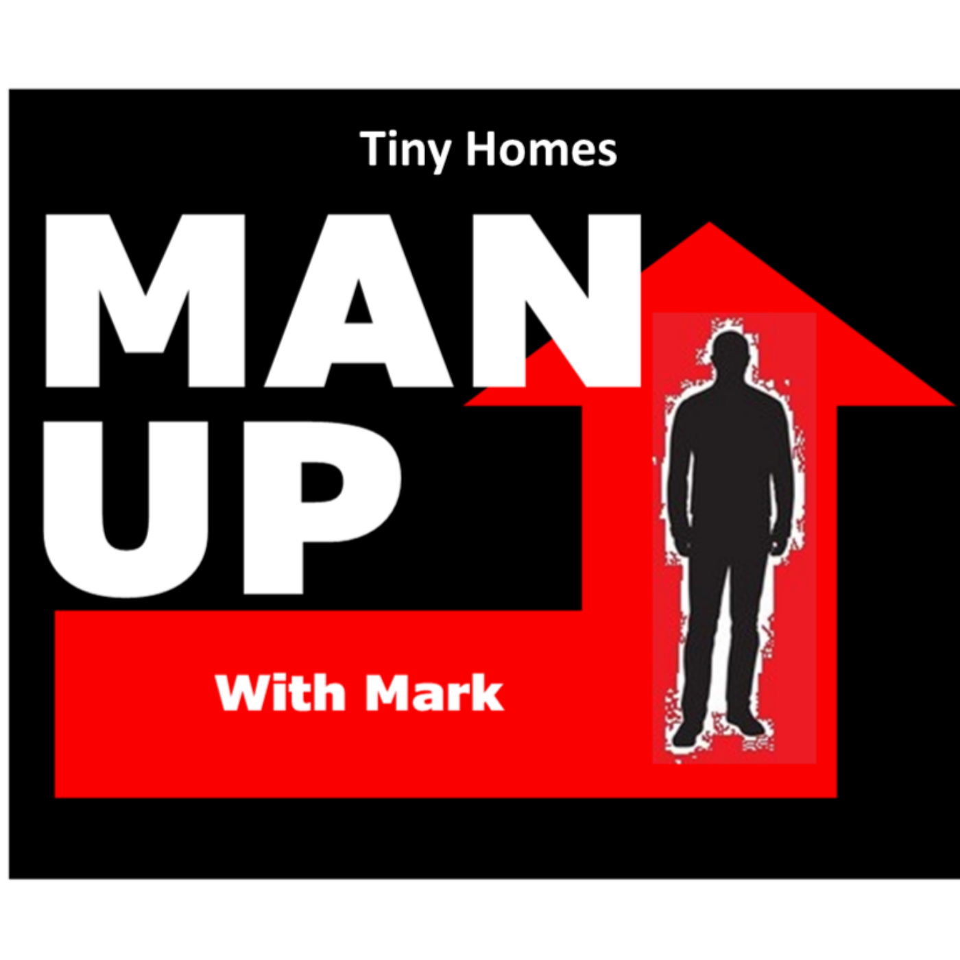 Man Up With Mark   Episode #45 - Tiny Homes episode artwork