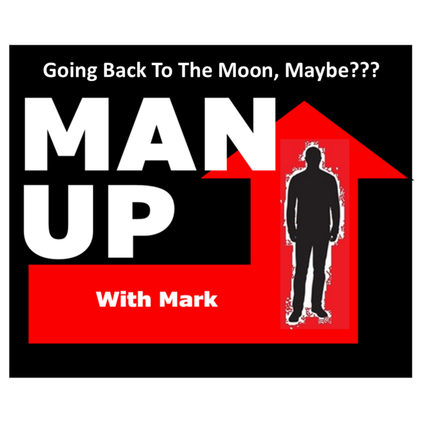 Man Up With Mark   Episode #42 - Going Back To The Moon, Maybe??? episode artwork