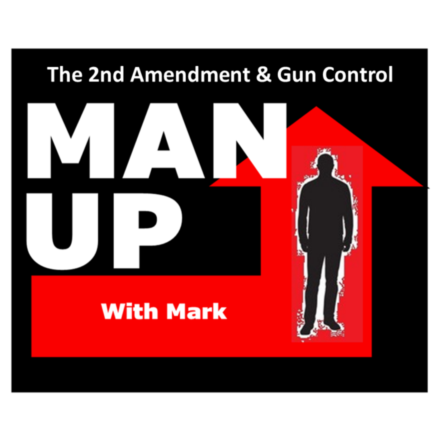 Man Up With Mark   Episode #49 - The 2nd Amendment & Gun Control episode artwork