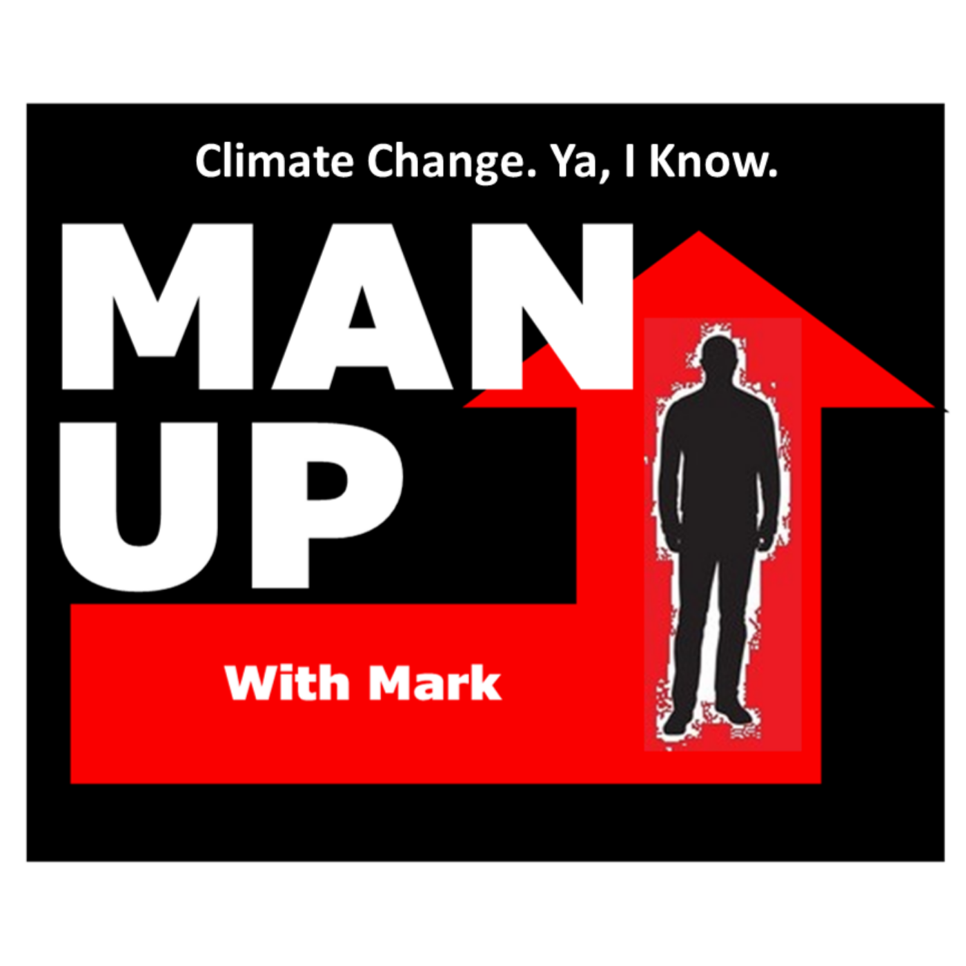 Man Up With Mark   Episode #46 - Climate Change, Ya, I Know. episode artwork