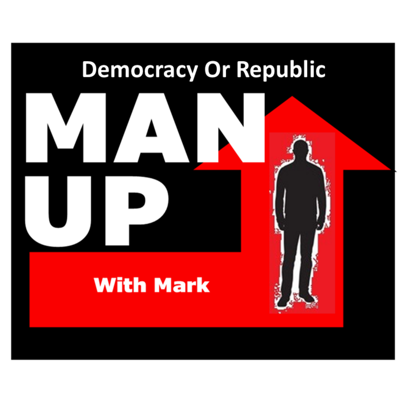 Man Up With Mark   Episode #52 - Democracy Or Republic episode artwork