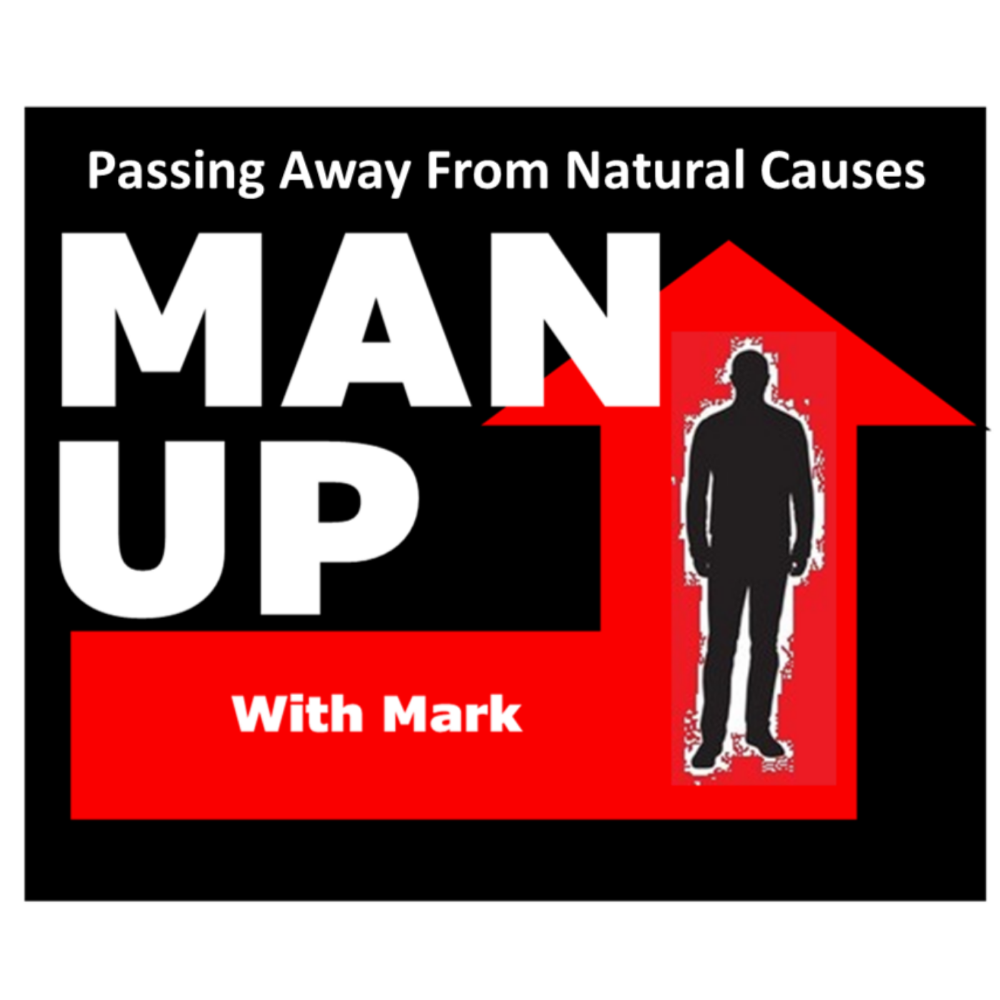 Man Up With Mark   Episode #53 - Passing Away From Natural Causes. episode artwork