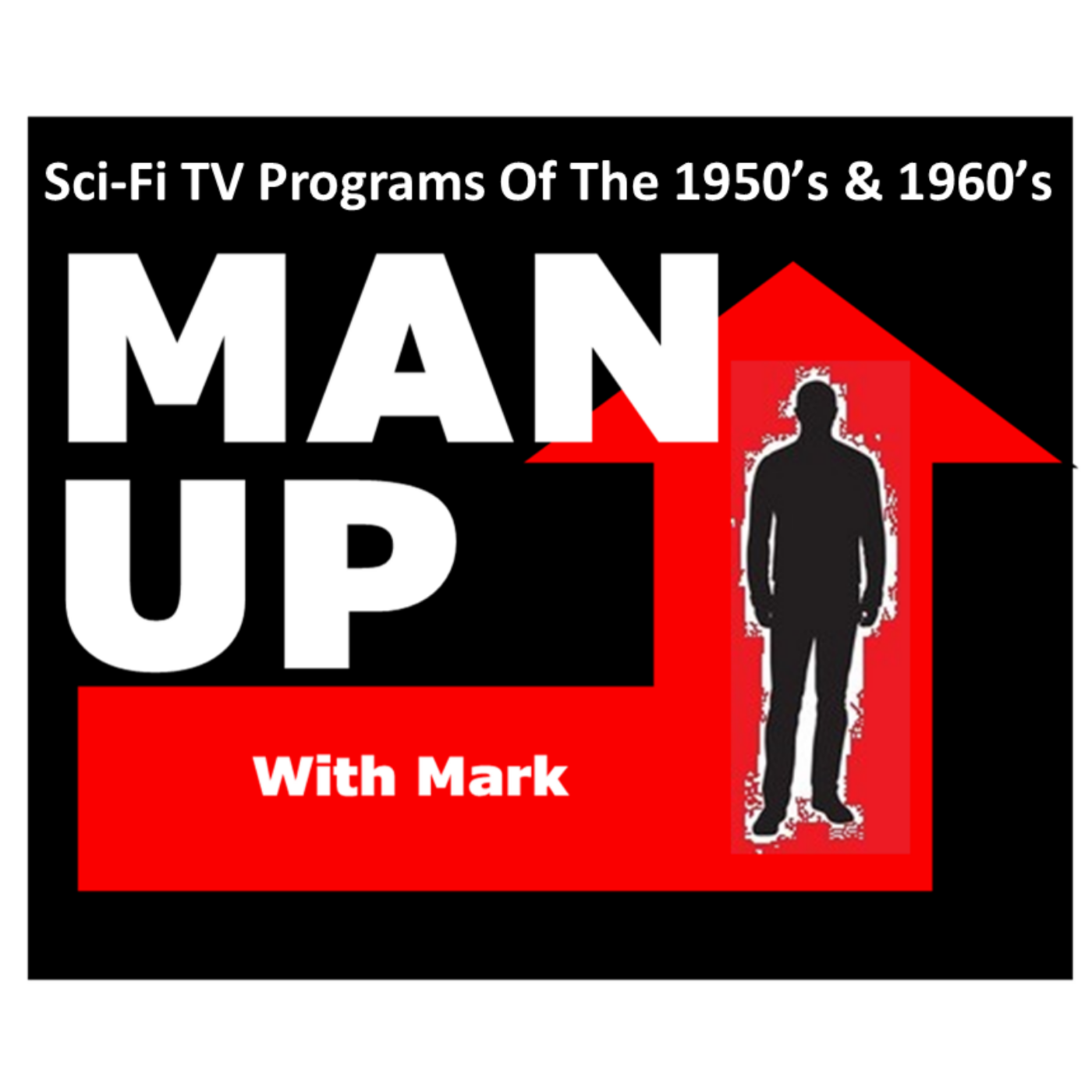 Man Up With Mark   Episode #56 - Sci-Fi TV Programs Of The 1950's & 1960's episode artwork