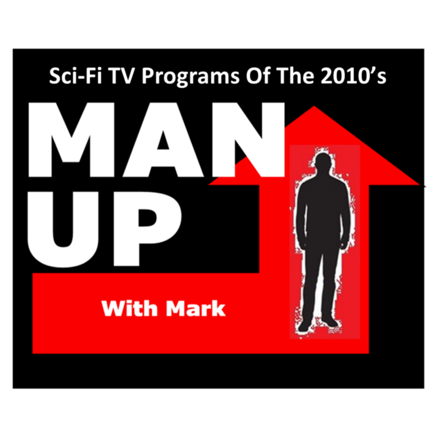 Man Up With Mark   Episode #61 - Sci-Fi TV Programs Of The 2010's episode artwork