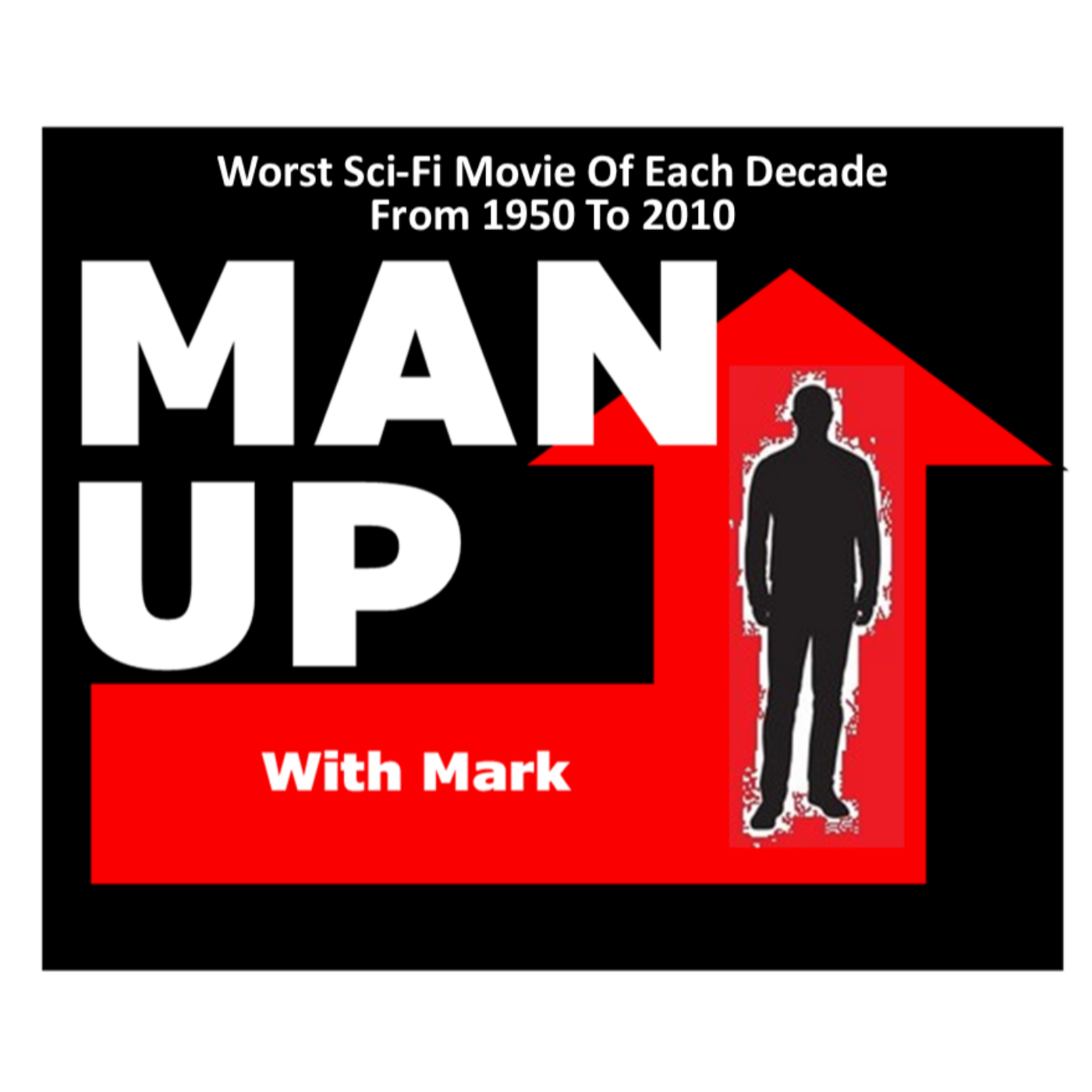 Man Up With Mark   Episode #65 - Worst Sci-Fi Movie Of Each Decade From 1950 To 2010 episode artwork