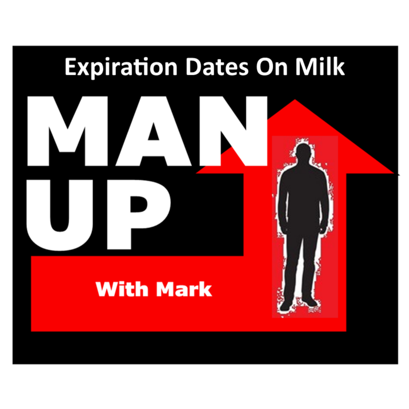 Man Up With Mark - Episode #67 - Expiration Dates On Milk episode artwork