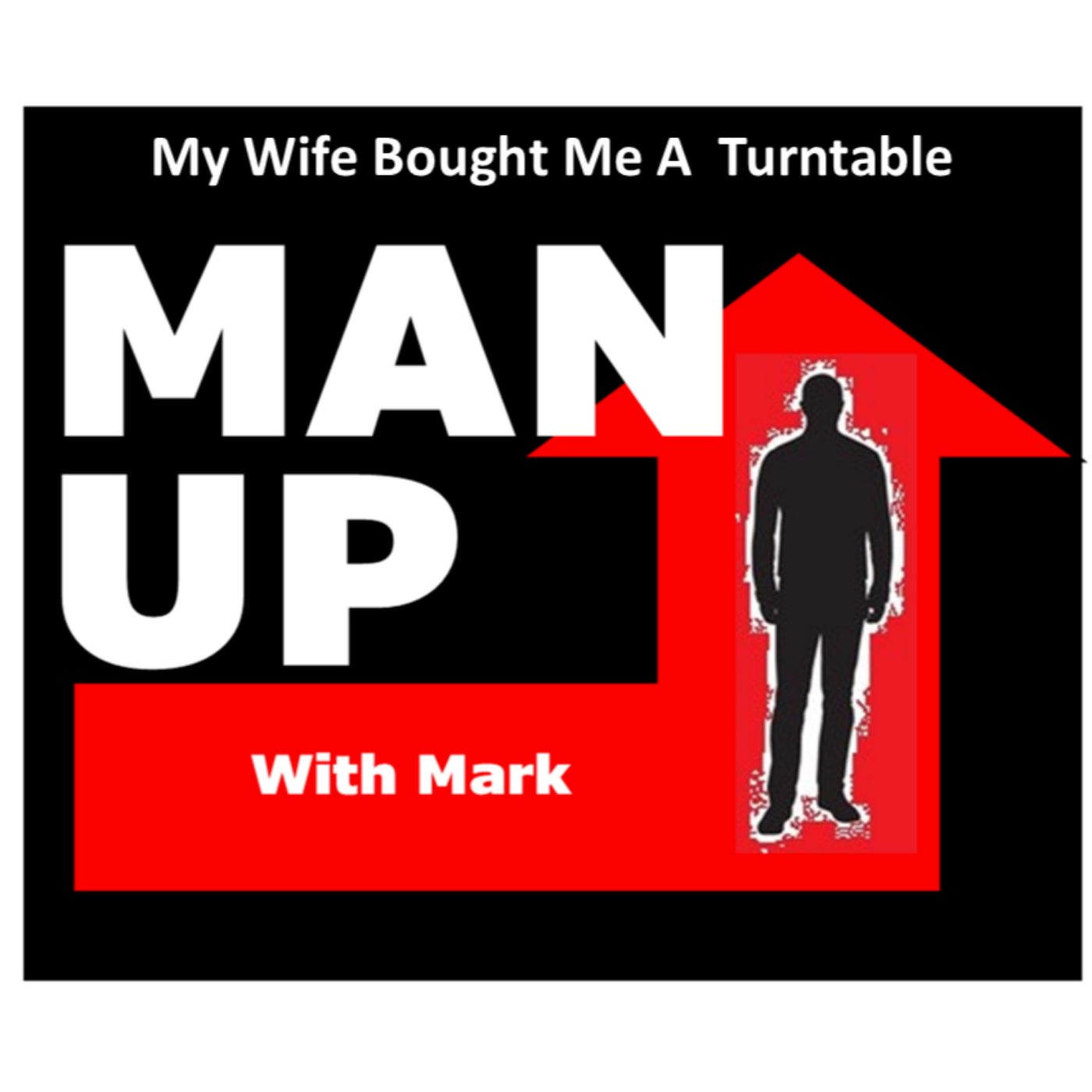 Man Up With Mark - Episode #70 - My Wife Bought Me A Turntable episode artwork